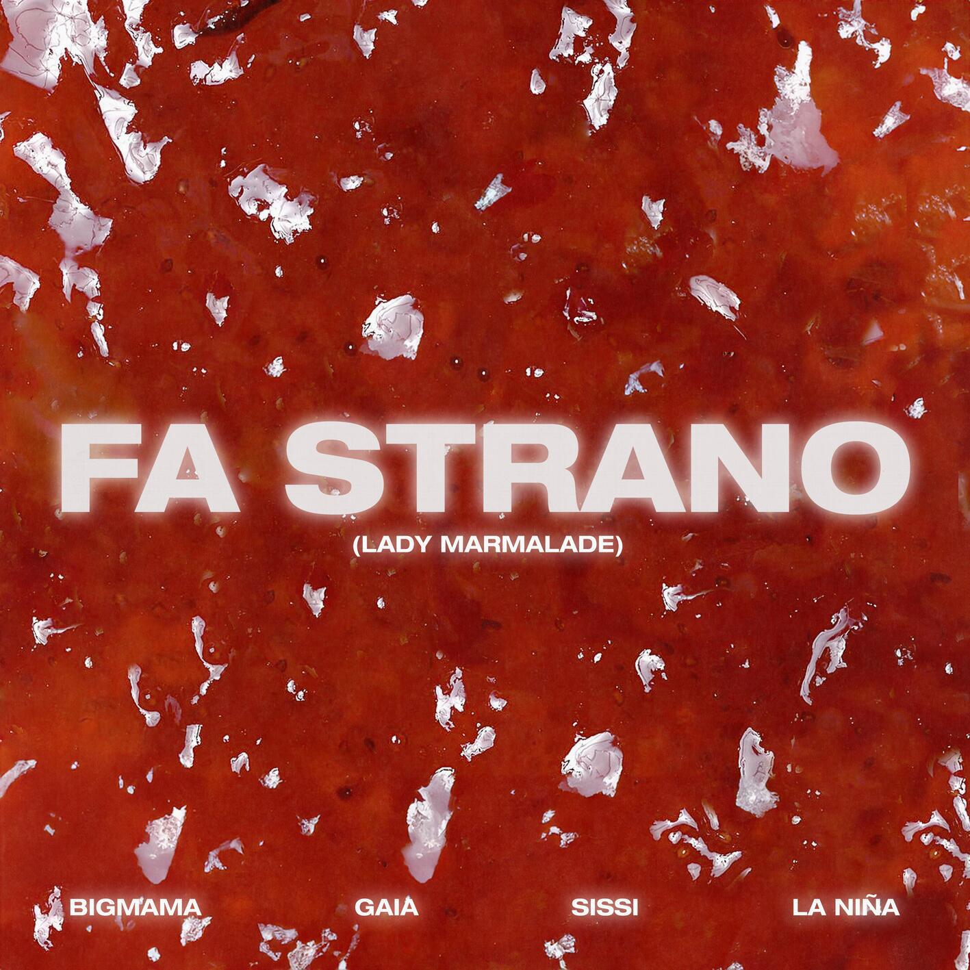 Релиз Fa strano (Lady Marmalade) (feat. Gaia, Sissi & LA NIÑA)