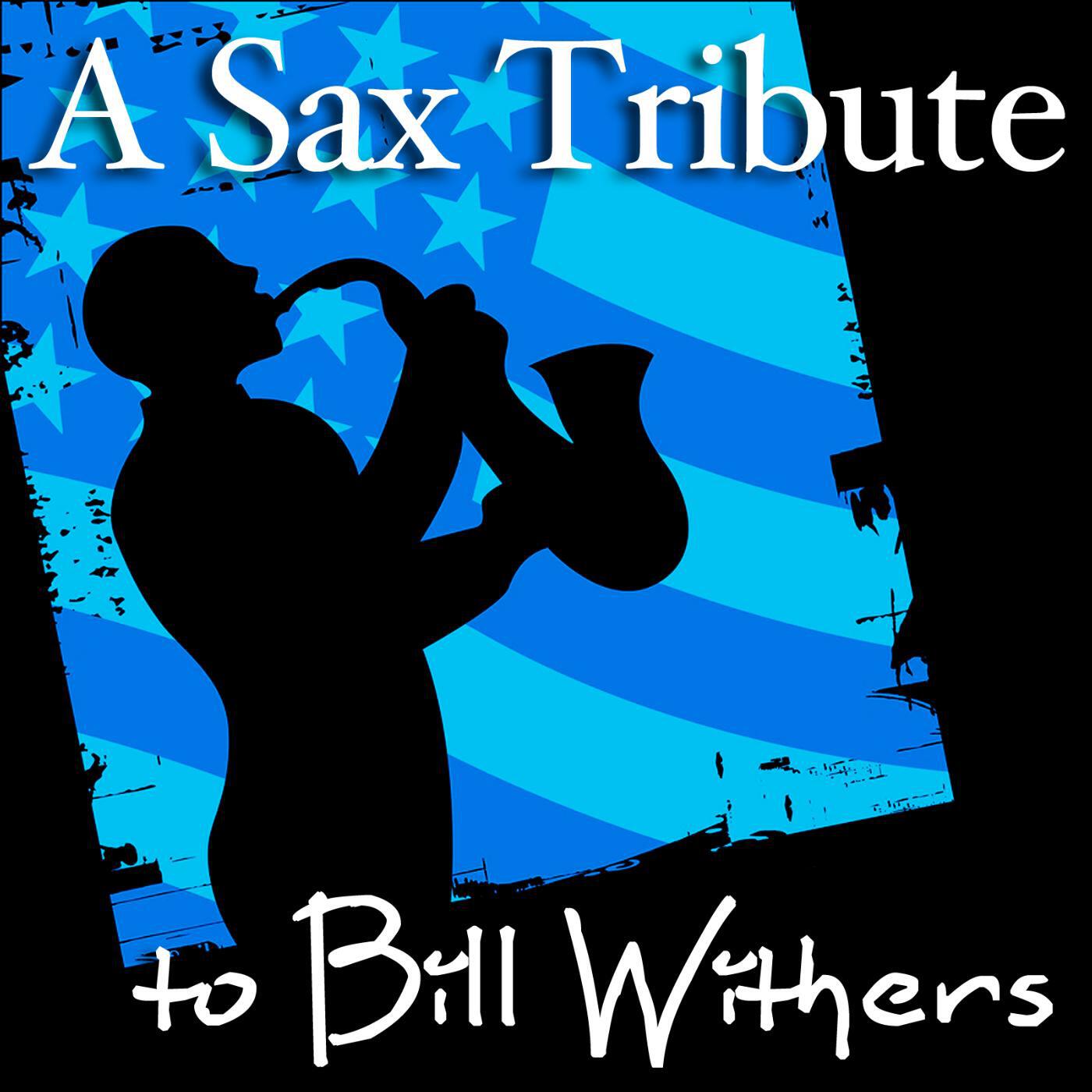 Релиз A Sax Tribute to Bill Withers (Sexy, Romantic, and Sensual Smooth Jazz and R&B Music Songs)