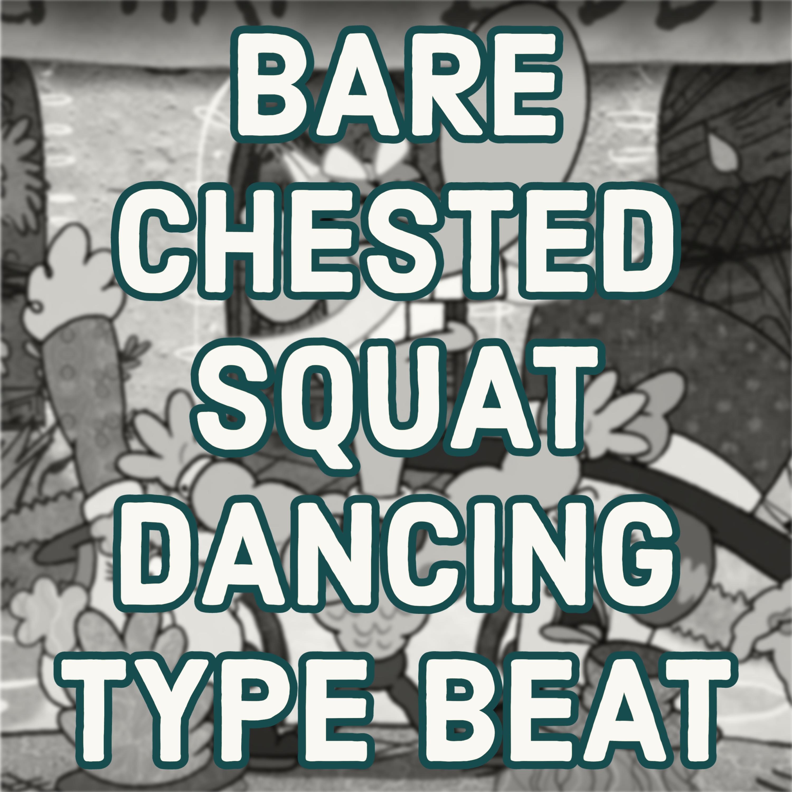 Релиз Bare Chested Squat Dancing Type Beat