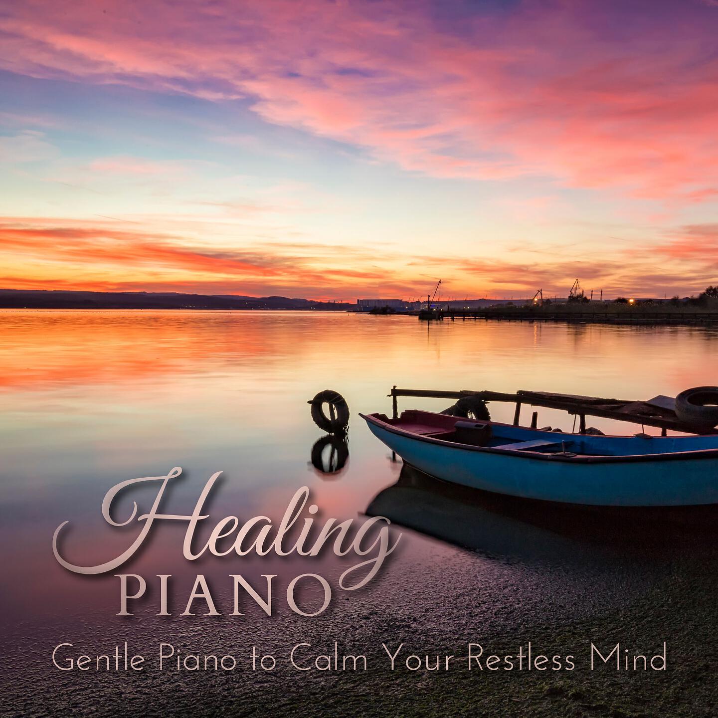 Релиз Healing Piano - Gentle Piano to Calm Your Restless Mind