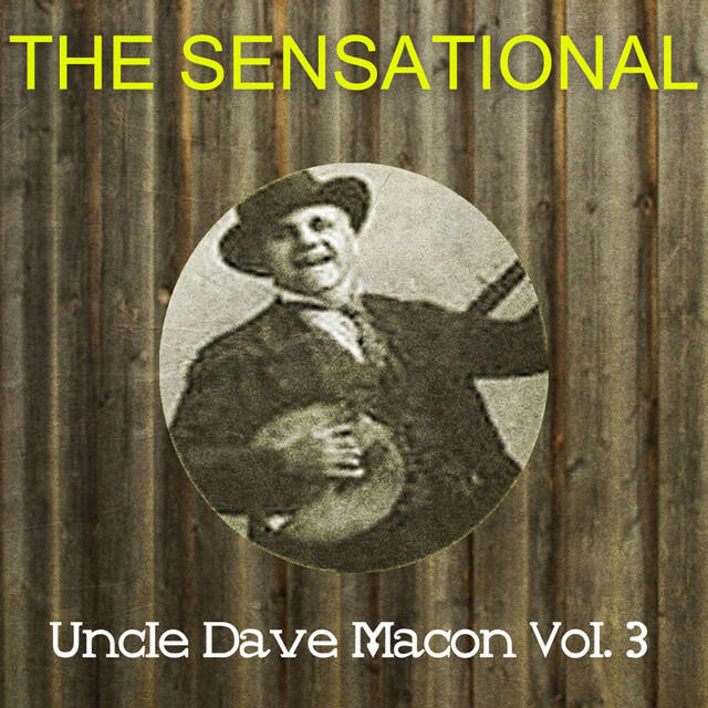 Релиз The Sensational Uncle Dave Macon Vol 03