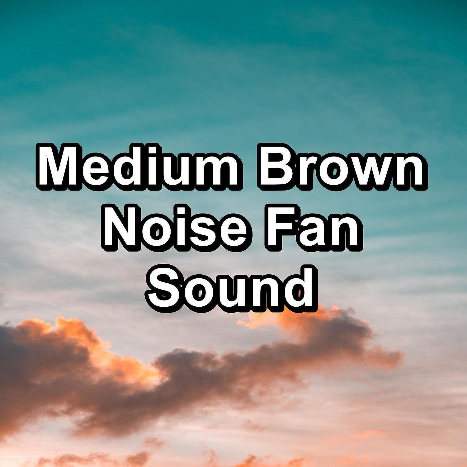 Релиз Medium Brown Noise Fan Sound