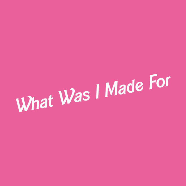 Релиз What Was I Made For