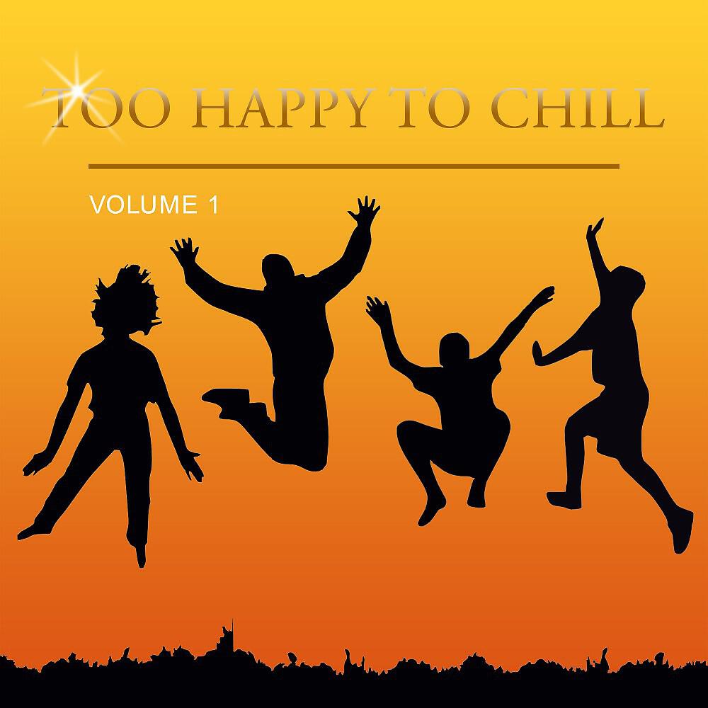 Релиз Too Happy to Chill, Vol. 1