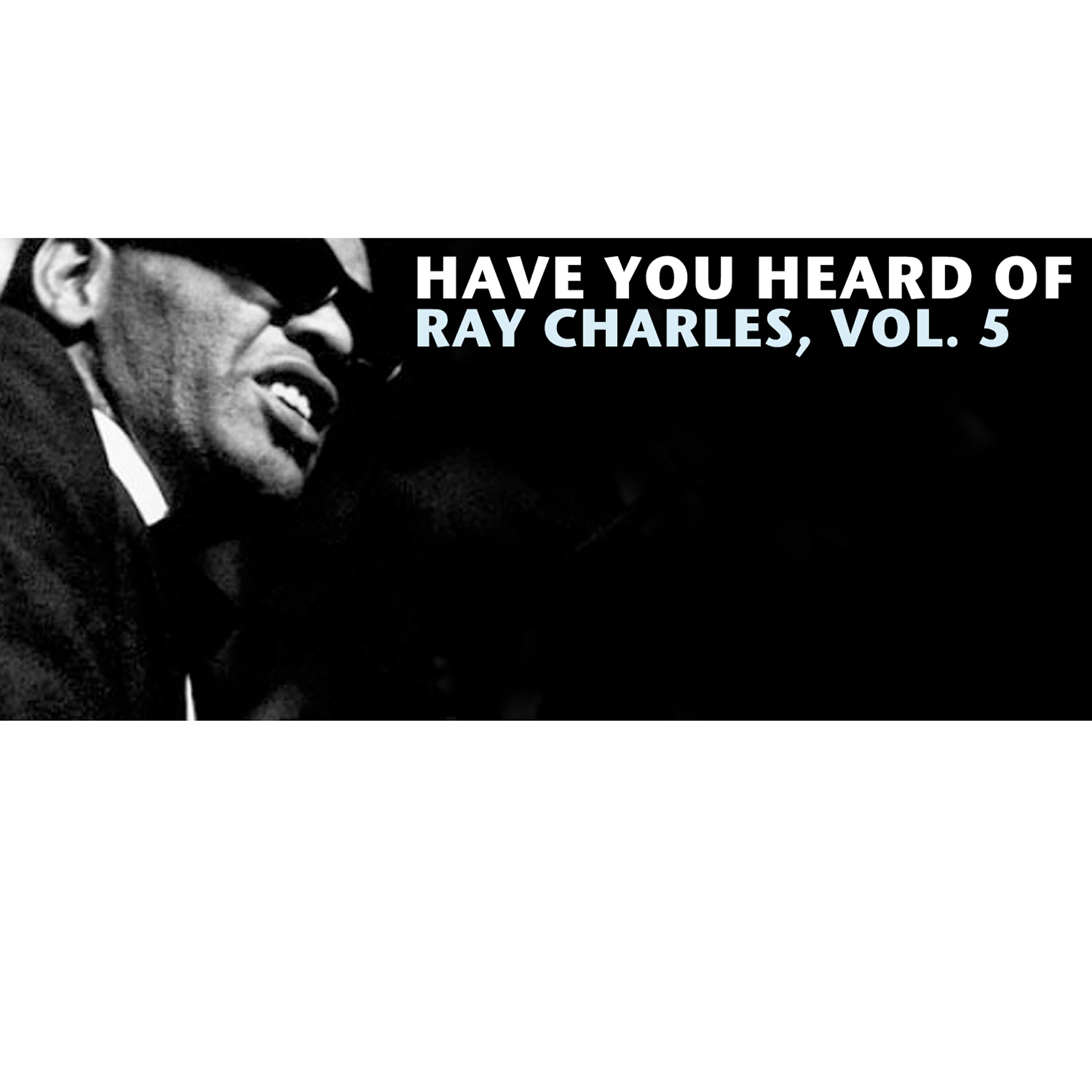 Релиз Have You Heard of Ray Charles, Vol. 5