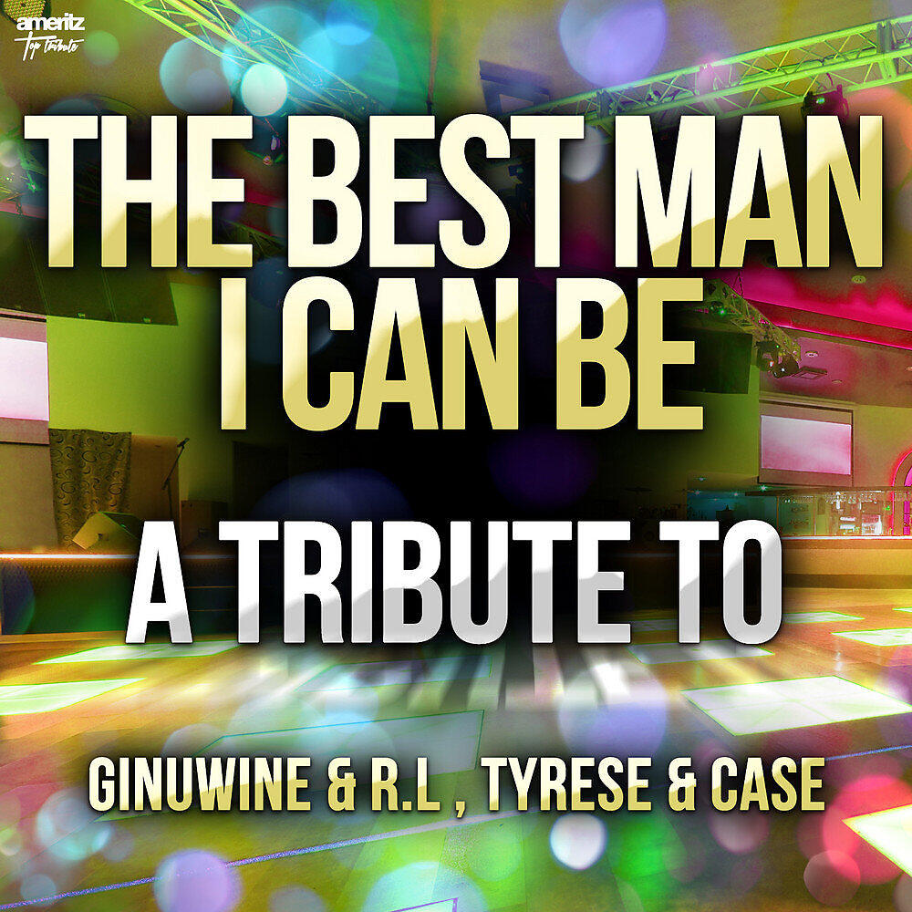 Релиз The Best Man I Can Be: A Tribute to Ginuwine & R.L , Tyrese & Case