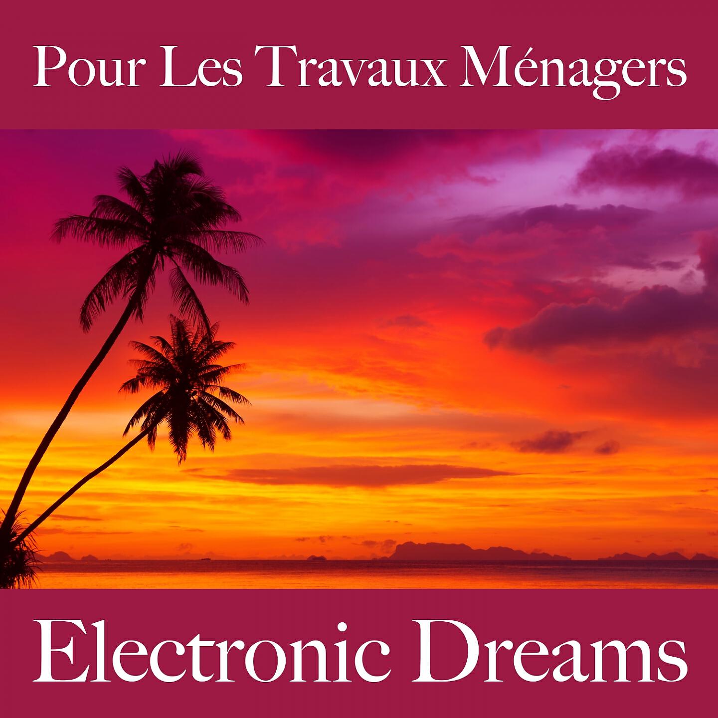 Релиз Pour Les Travaux Ménagers: Electronic Dreams - La Meilleure Musique Pour Se Détendre