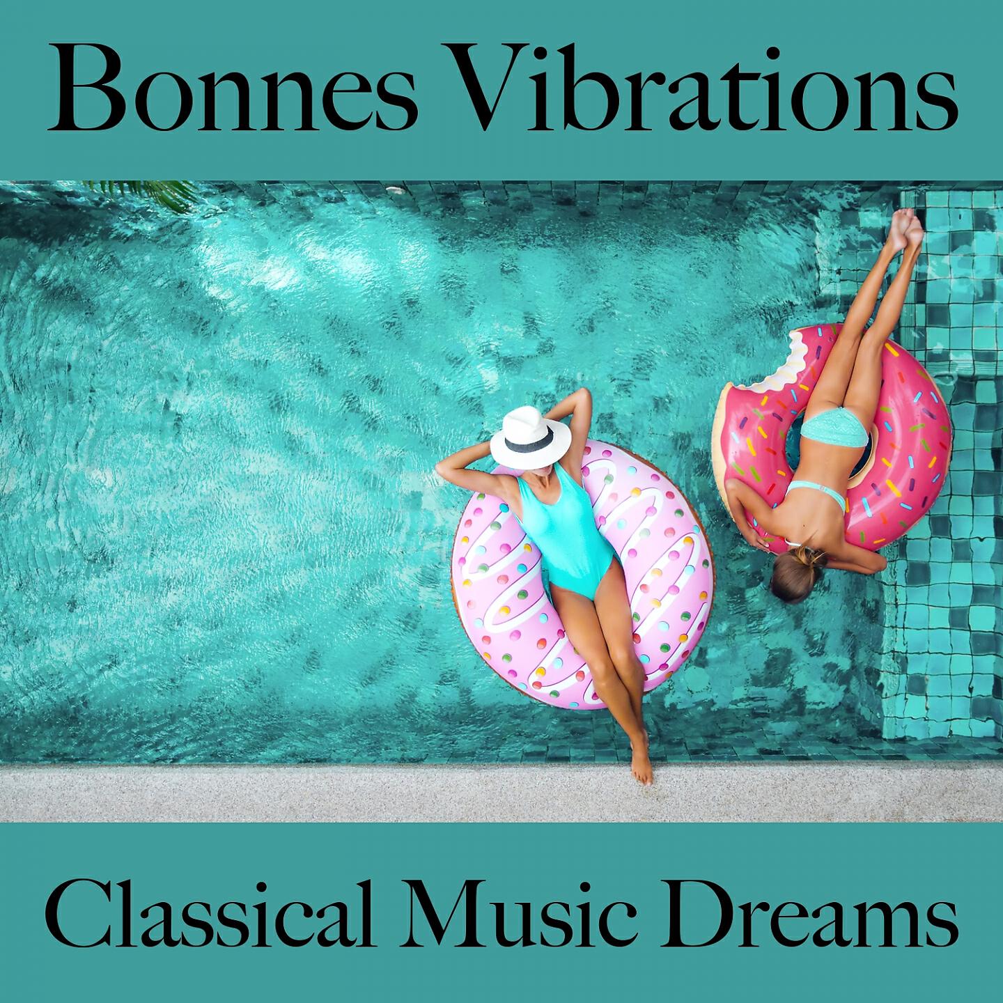 Релиз Bonnes Vibrations: Classical Music Dreams - La Meilleure Musique Pour Se Détendre