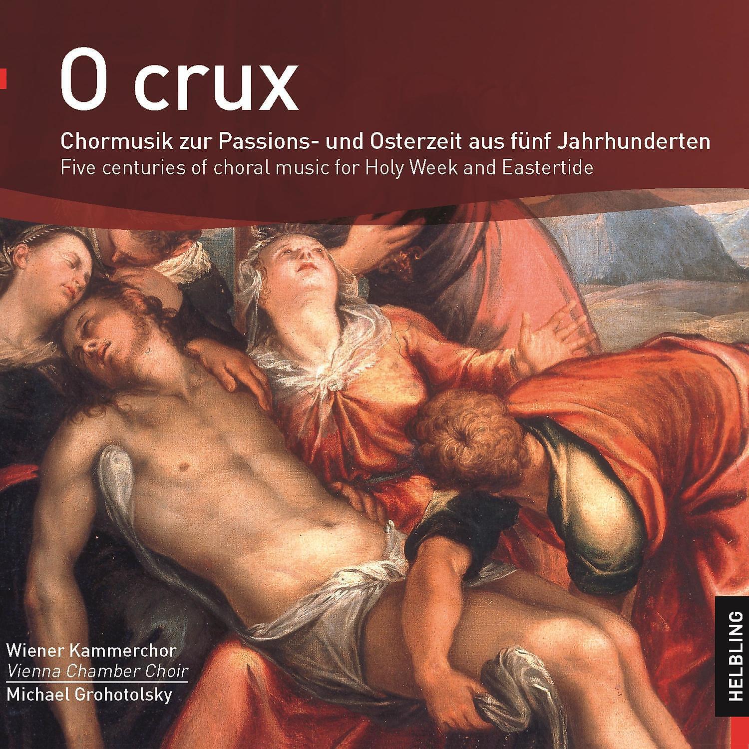 Релиз O crux. Chormusik zur Passions- und Osterzeit aus fünf Jahrhunderten. Five centuries of choral music for Holy Week and Eastertide