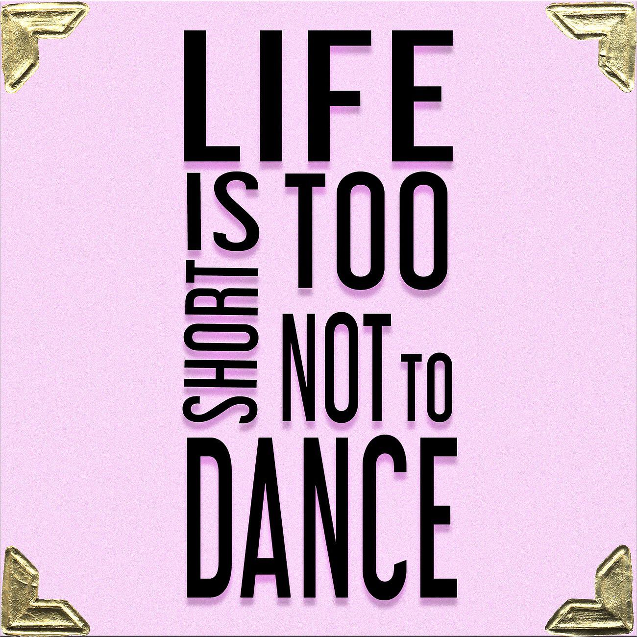 Релиз Life Is Too Short Not To Dance