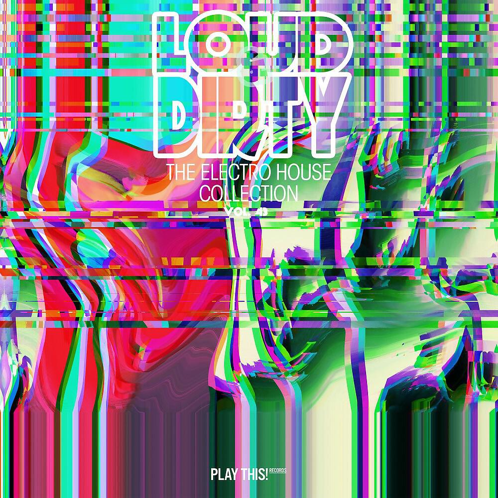 Релиз Loud & Dirty: The Electro House Collection, Vol. 43