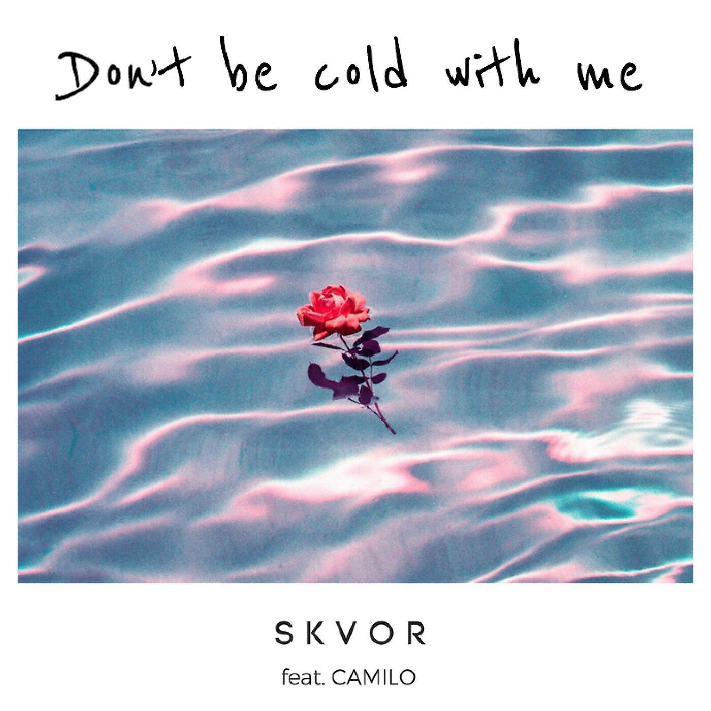 Релиз Don't Be Cold With Me (feat. CAMILO)