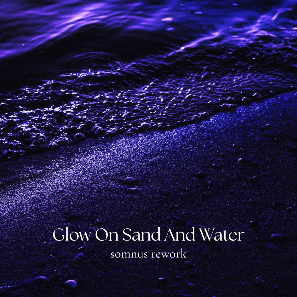 Релиз Glow on Sand and Water (somnus rework)