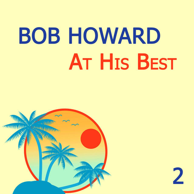 Постер альбома Bob Howard At His Best Vol 2
