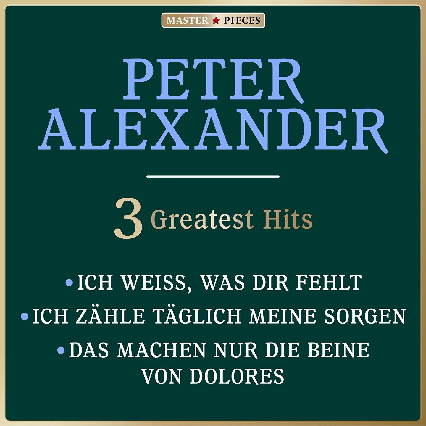 Релиз Masterpieces Presents Peter Alexander: Ich weiß, was Dir fehlt / Ich zähle täglich meine Sorgen / Das machen nur die Beine von  Dolores