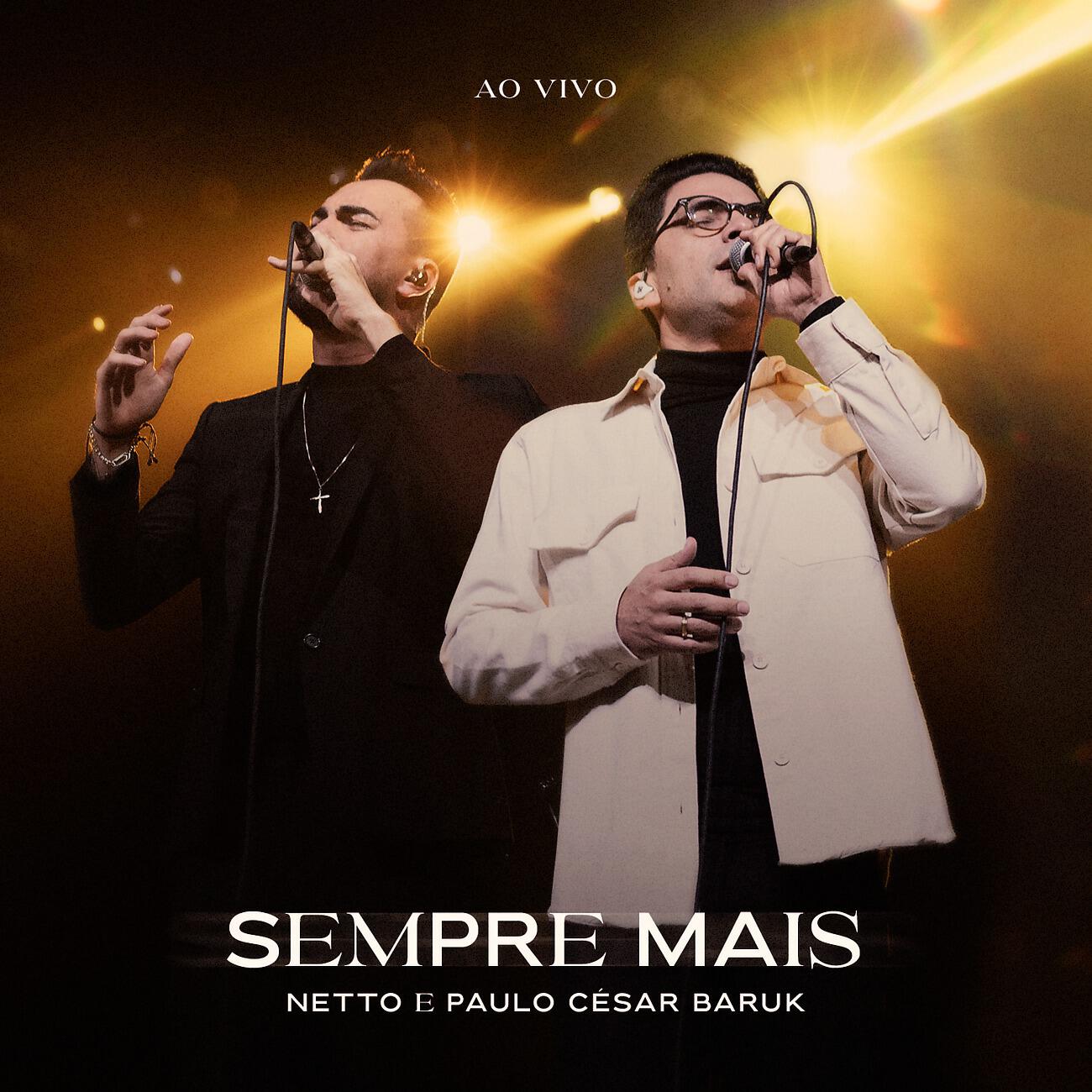 Скачать песню Netto, Paulo Cesar Baruk - Sempre Mais (Ao Vivo) бесплатно в MP3 для Android и iOS