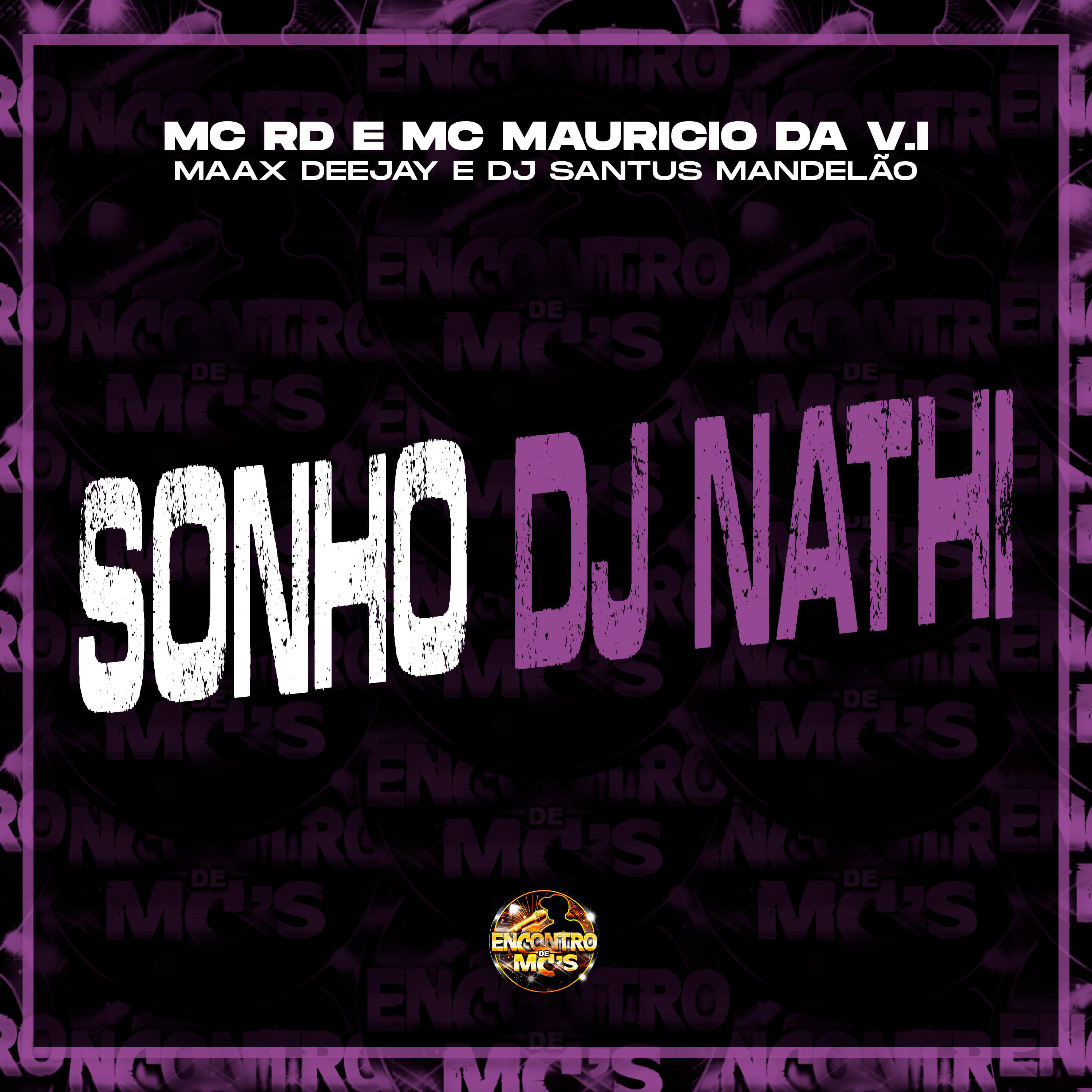 Скачать песню Mc Rd, MC Mauricio da V.I, Maax DeeJay, Encontro de MC's, DJ Santus Mandelão - Sonho Dj Nathi бесплатно в MP3 для Android и iOS