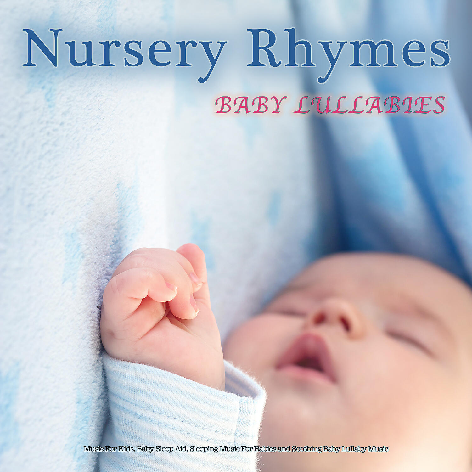 Постер альбома Nursery Rhymes: Baby Lullabies, Music For Kids, Baby Sleep Aid, Sleeping Music For Babies and Soothing Baby Lullaby Music
