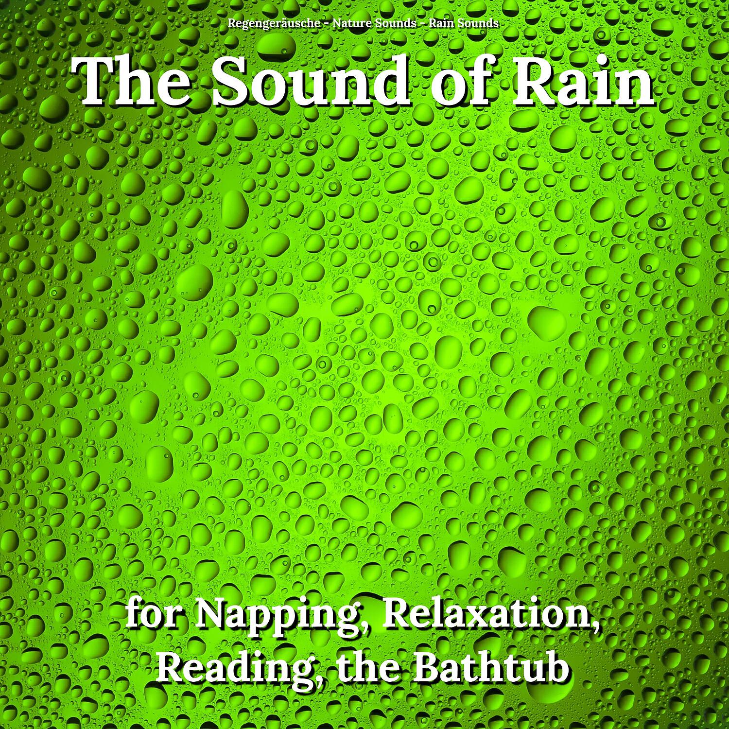 Релиз The Sound of Rain for Napping, Relaxation, Reading, the Bathtub
