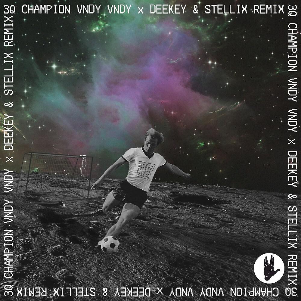 Релиз Champion (Vndy Vndy, Deekey & Stellix Remix)