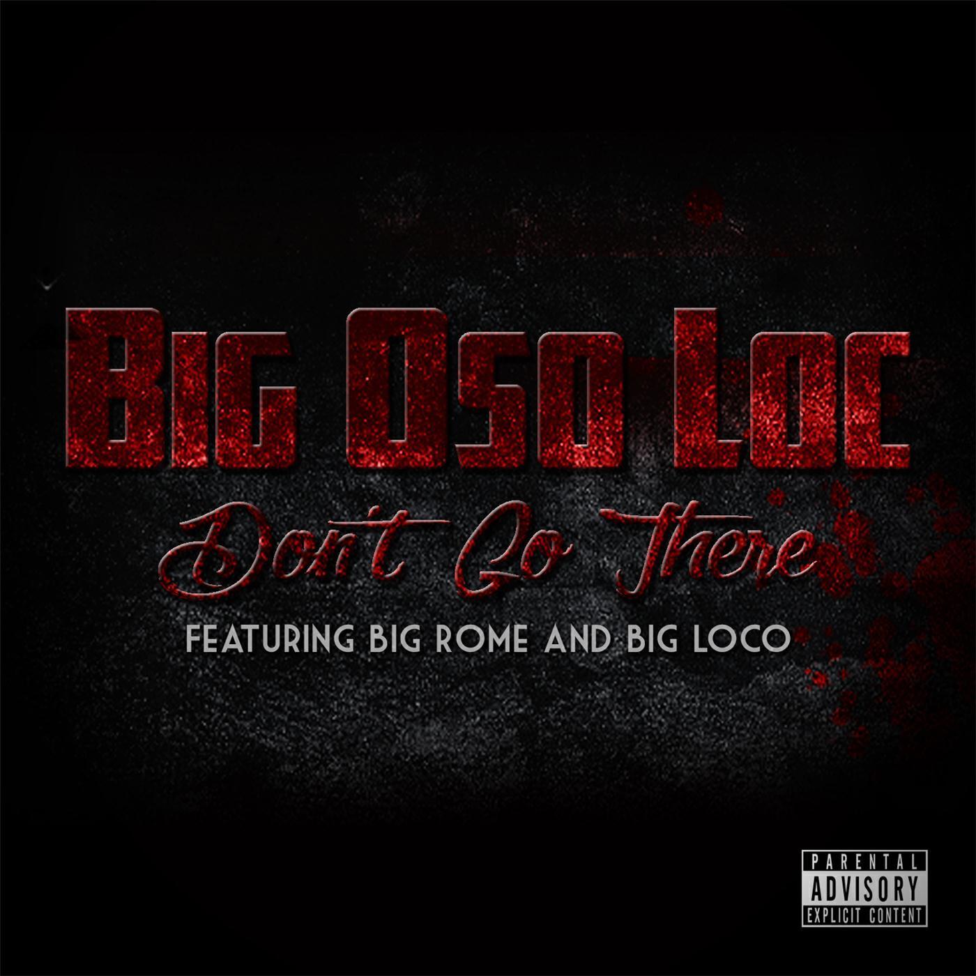 Релиз Dont Go There (feat. Big Rome & Big Loco)