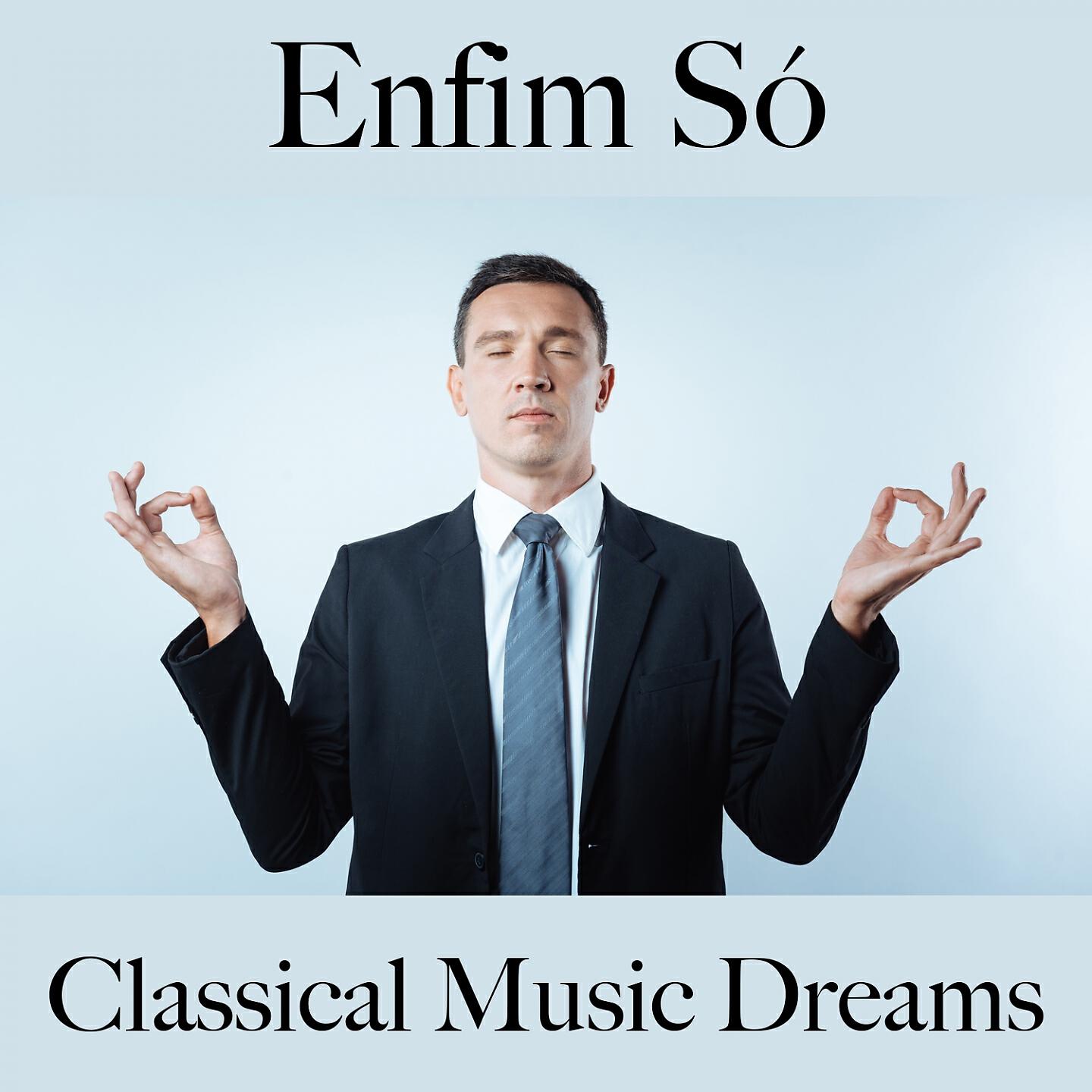 Релиз Enfim Só: Classical Music Dreams - A Melhor Música Para Relaxar