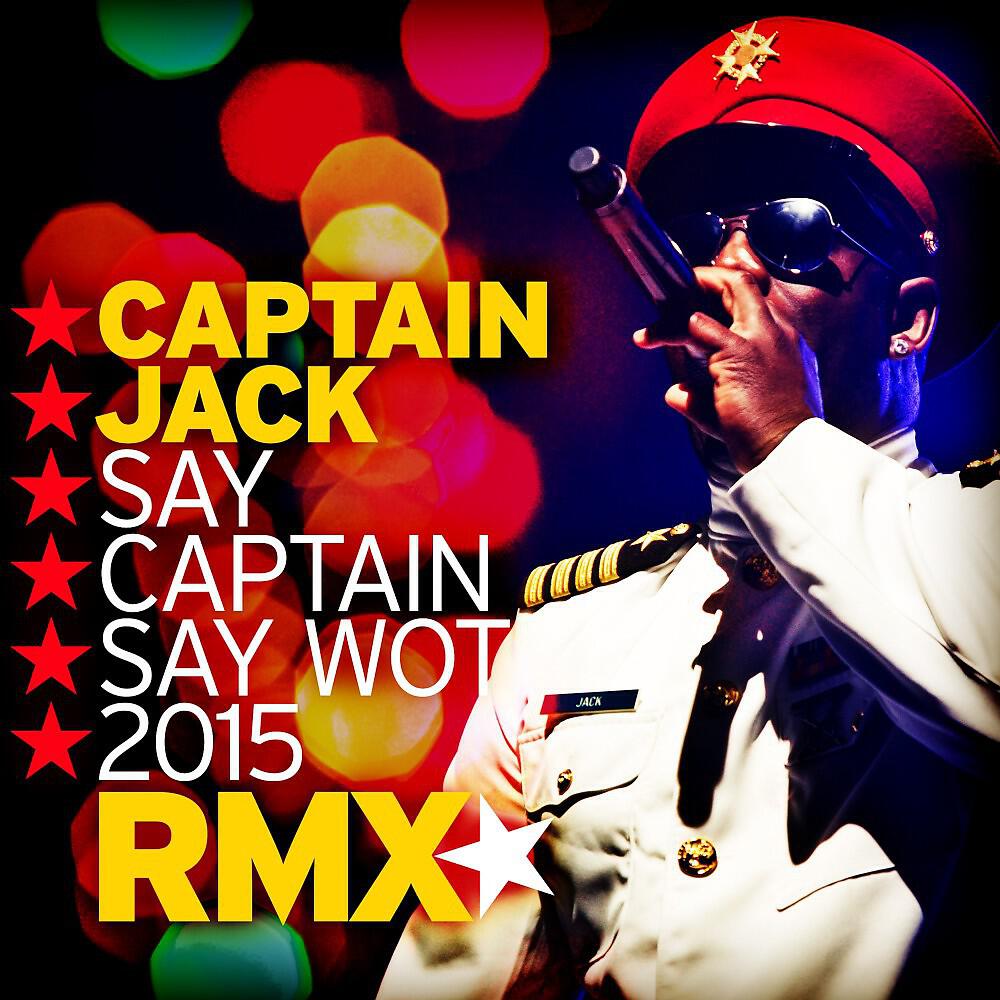 Релиз Say Captain Say Wot 2015 (Remix)