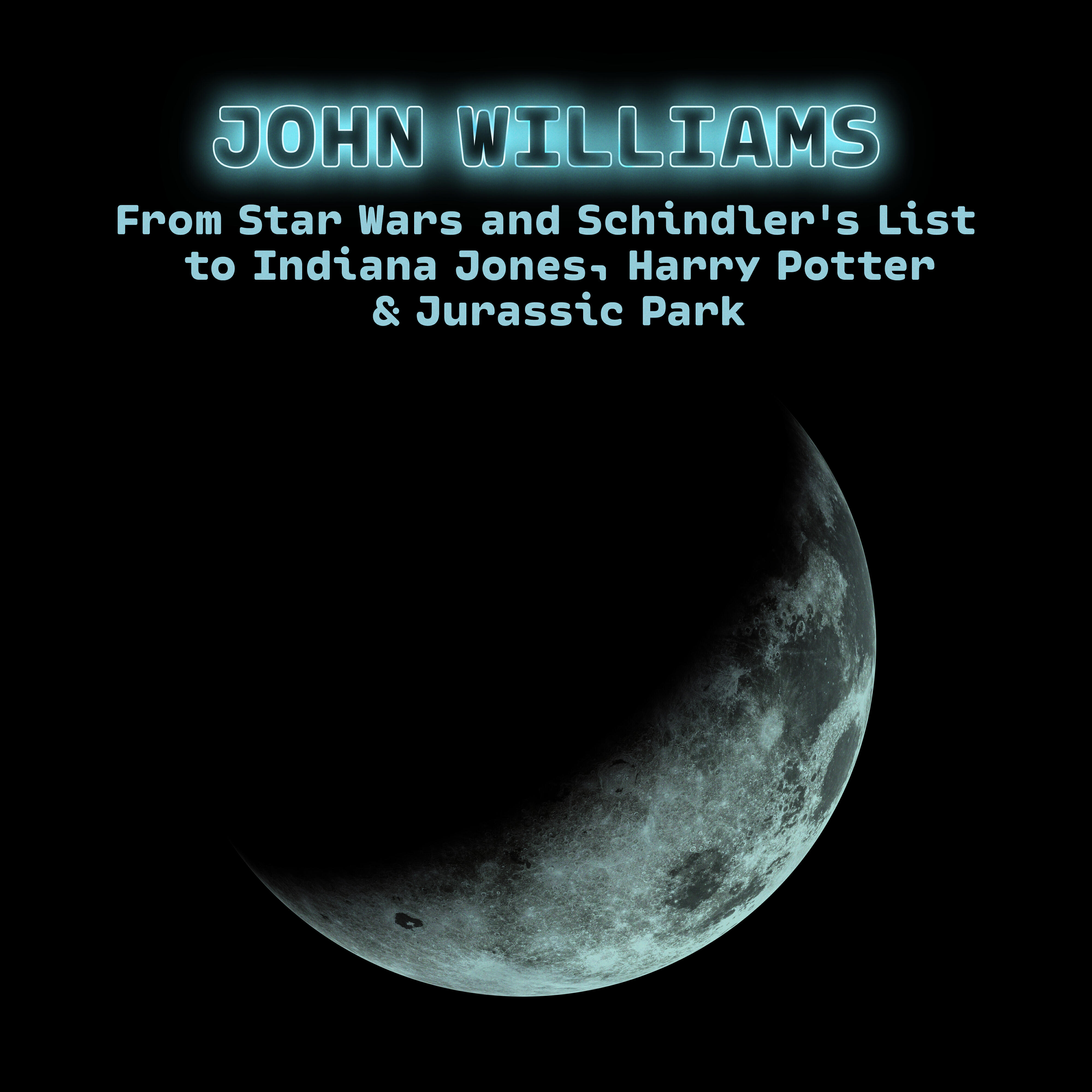 Релиз John Williams - From Star Wars and Schindler's List to Indiana Jones, Harry Potter & Jurassic Park