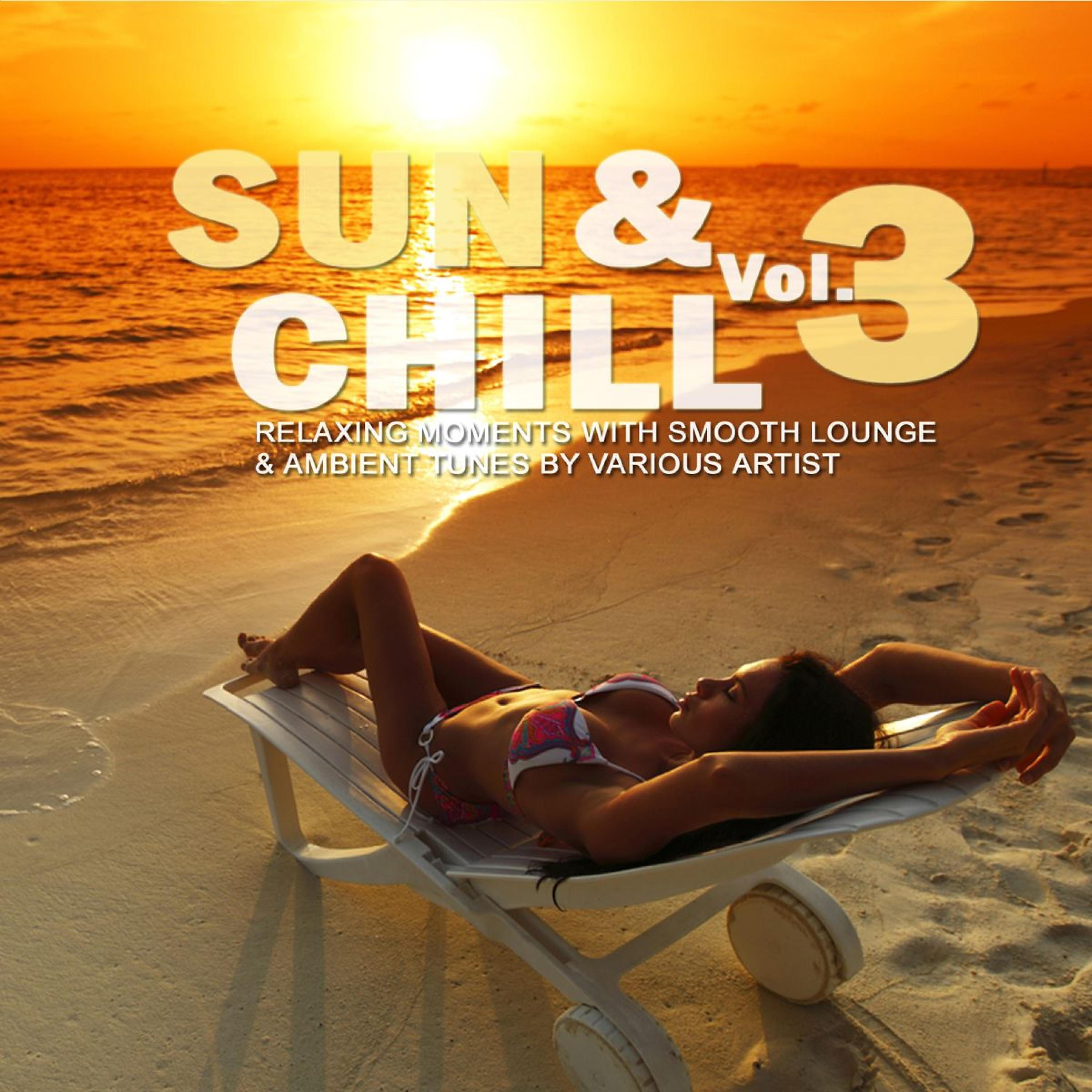 Релиз Sun & Chill, Vol. 3 (Relaxing Moments with Smooth Lounge & Ambient Tunes)