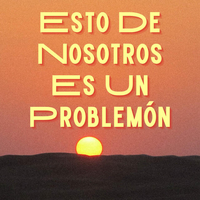 Релиз Esto De Nosotros Es Un Problemón