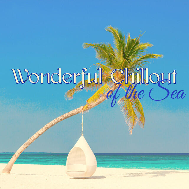 Релиз Wonderful Chillout of the Sea – Smooth & Caressing Chill Out by the Sea