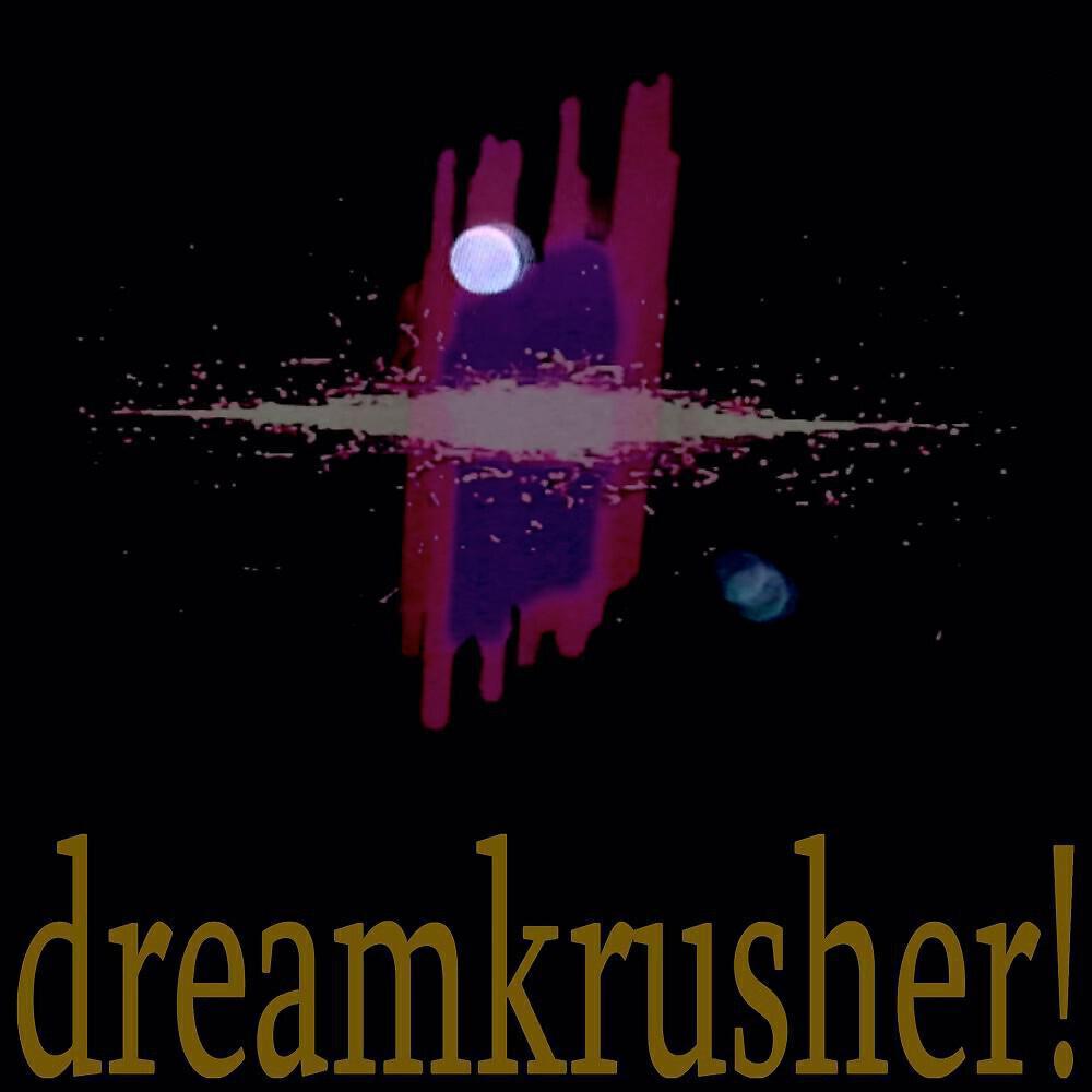dreamkrusher!
