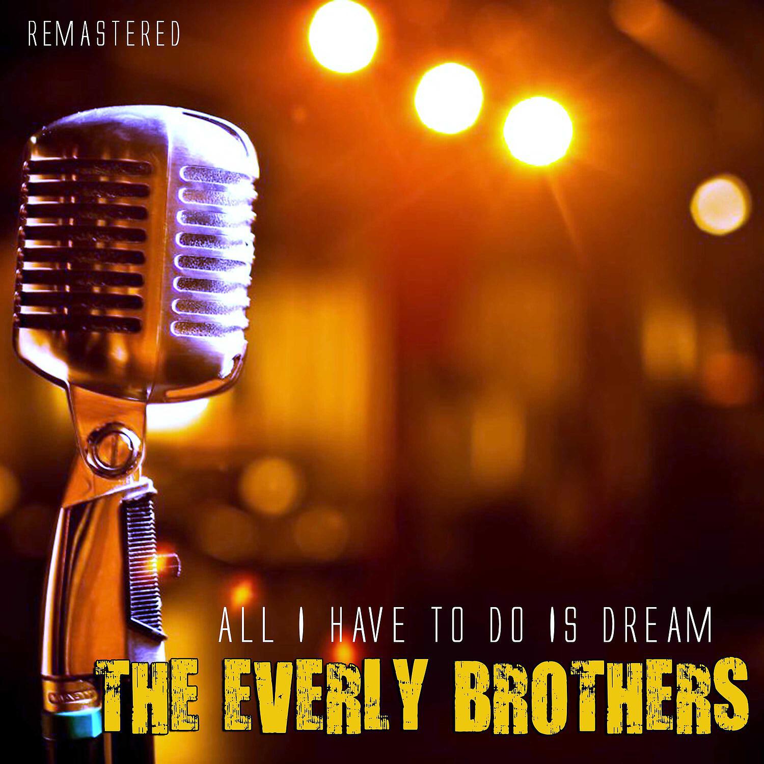Релиз All I Have to Do Is Dream (Remastered)