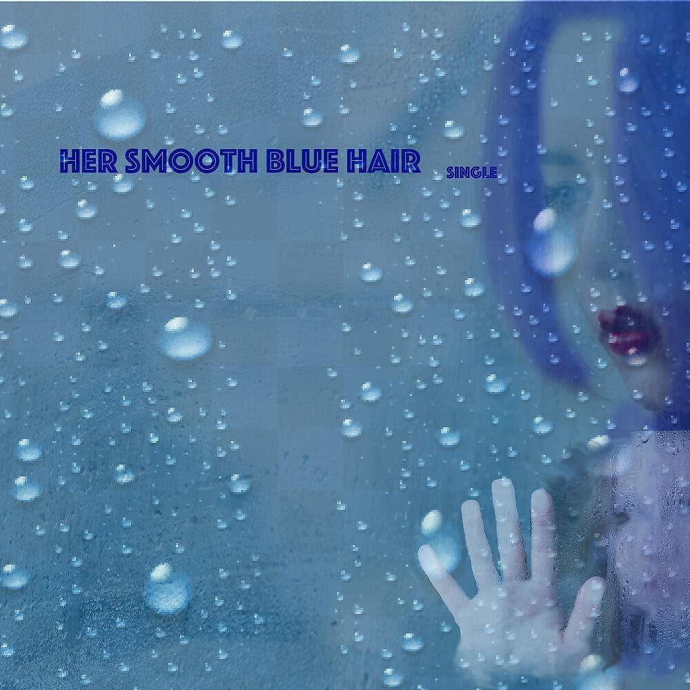 Релиз Her Smooth Blue Hair (Single)