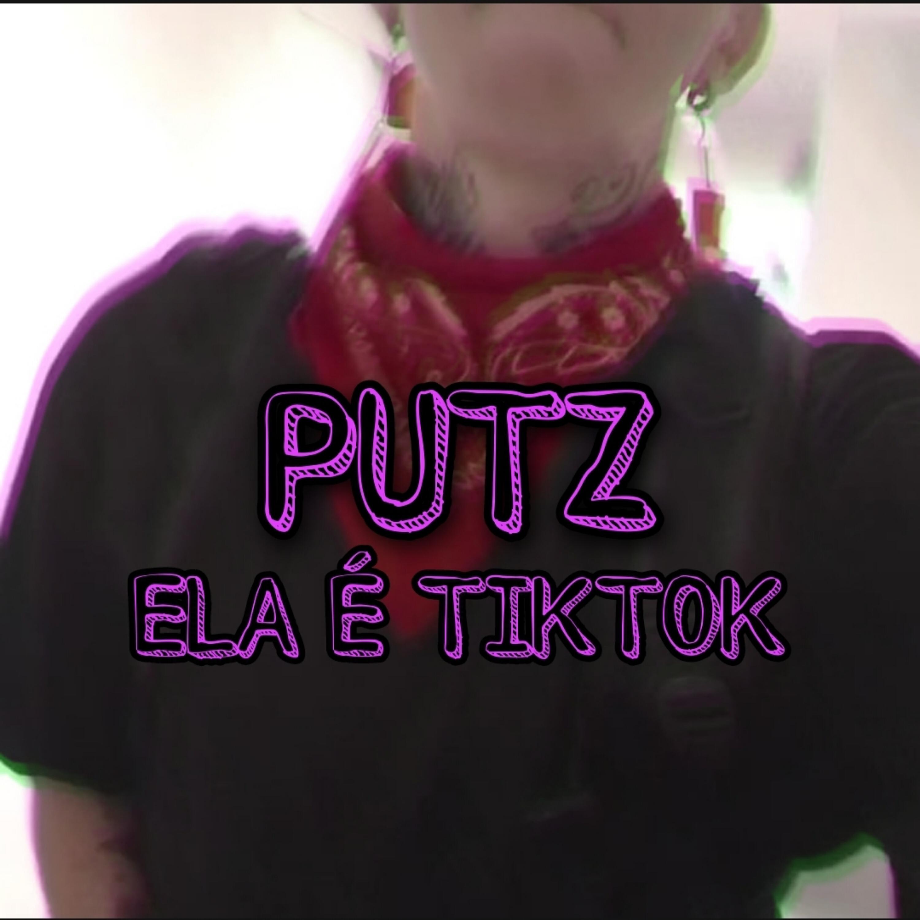 Релиз Putz Ela É Tiktok