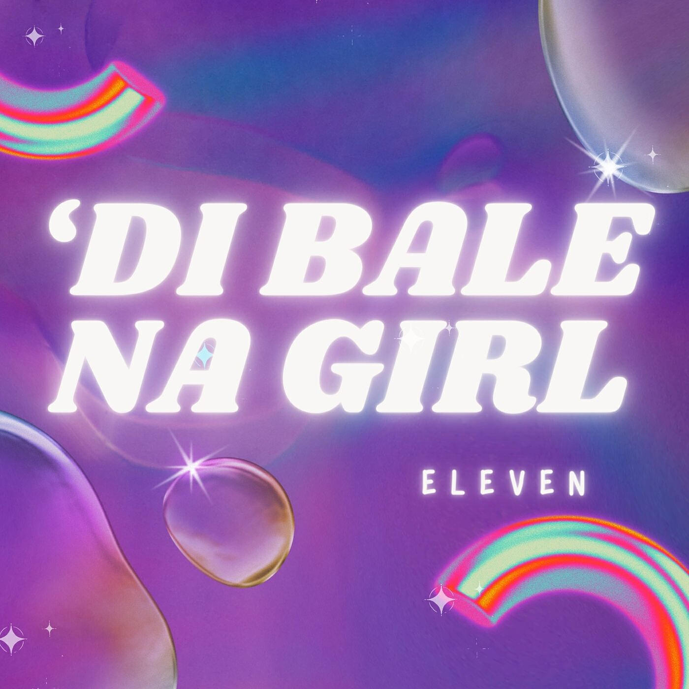 Скачать песню Eleven - 'Di Bale Na Girl бесплатно в MP3 для Android и iOS
