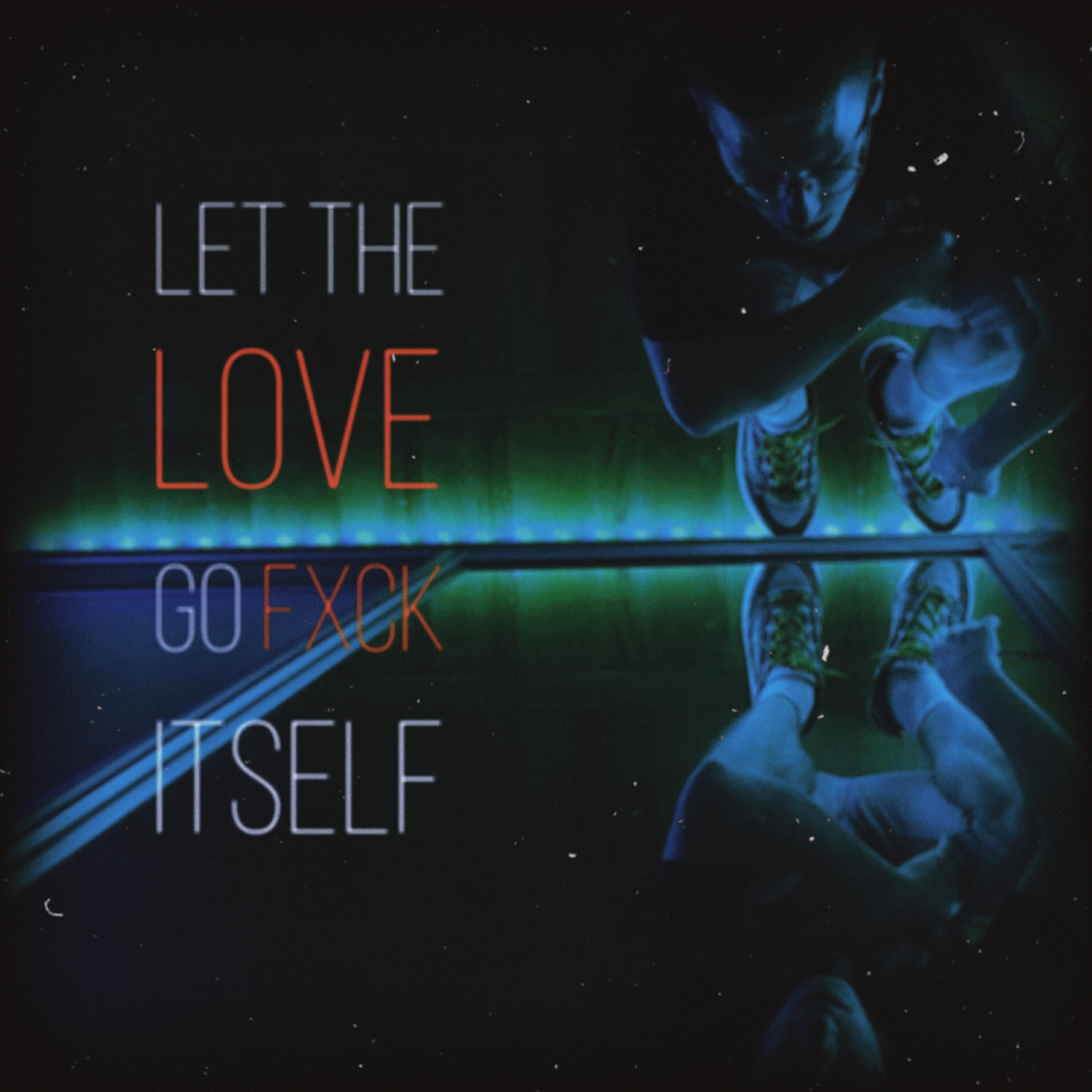 Релиз Let the love go fxck itself