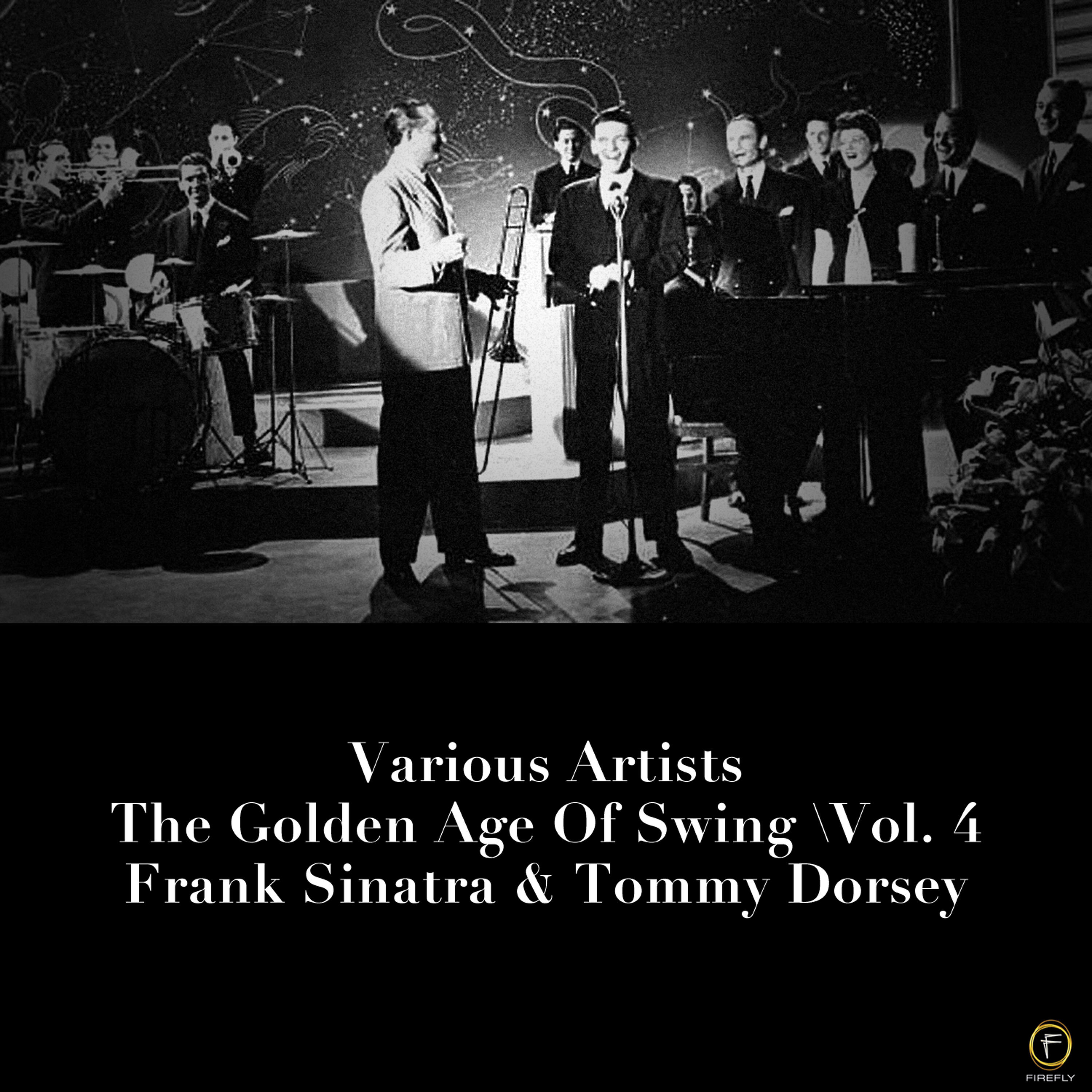 Релиз The Golden Age of Swing, Vol. 4: Frank Sinatra & Tommy Dorsey
