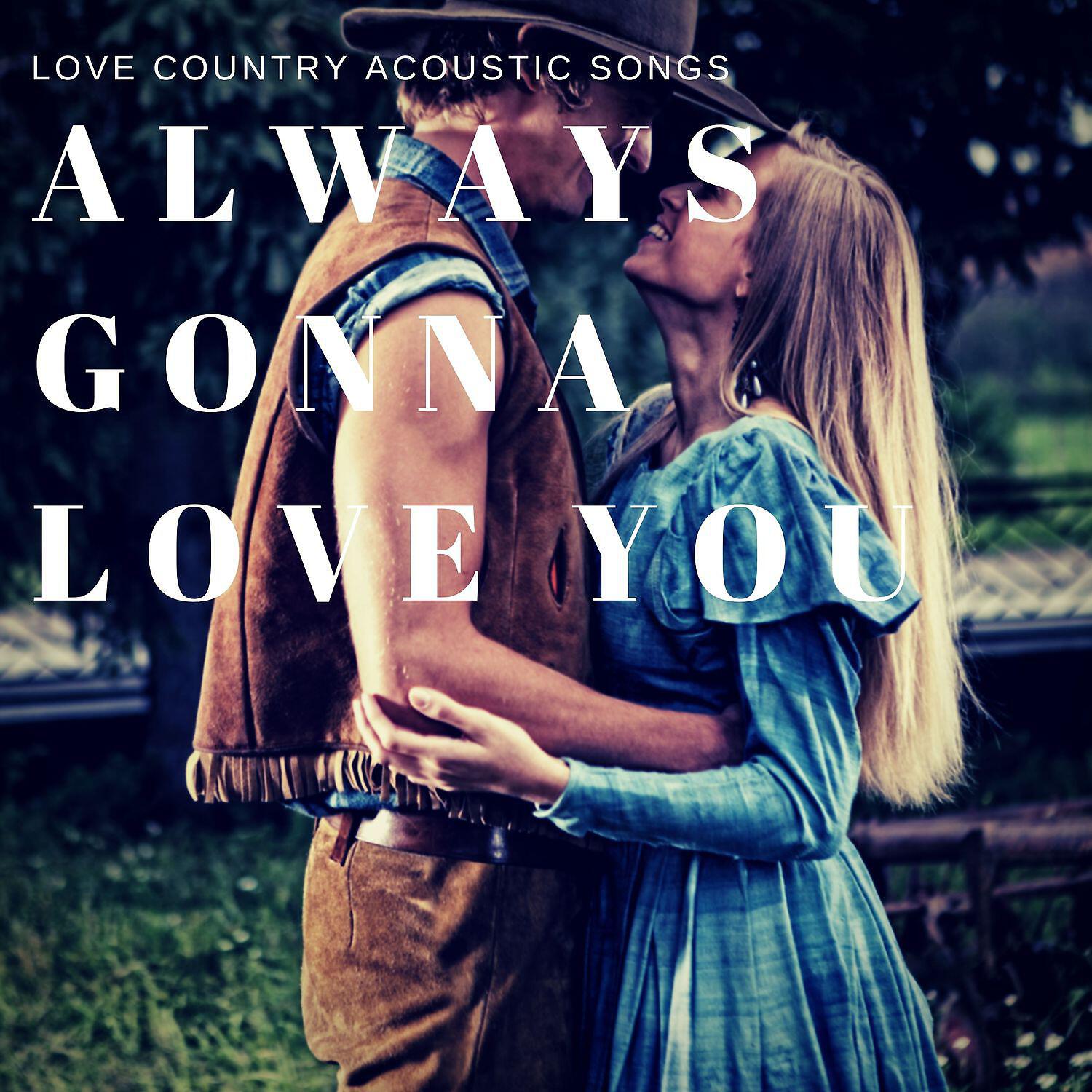 Релиз Always Gonna Love You - Love Country Acoustic Songs