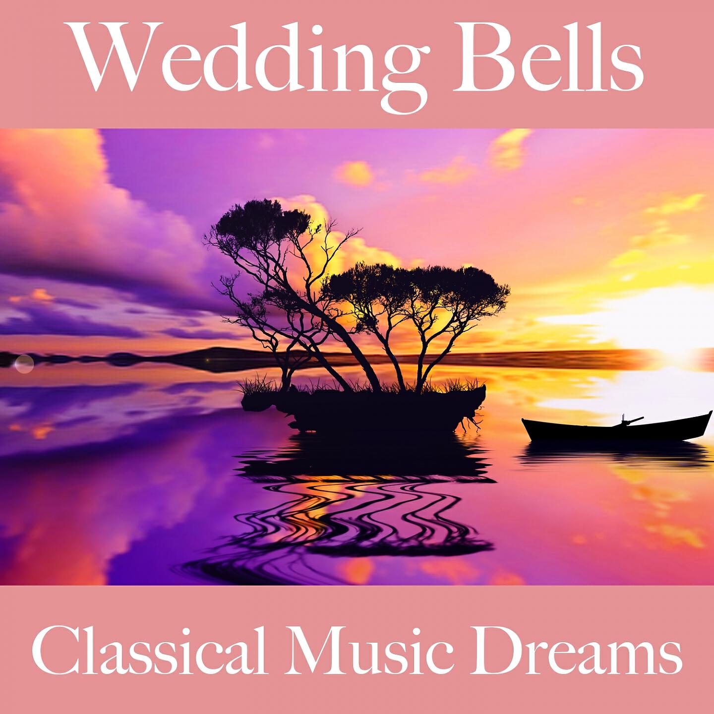 Постер альбома Wedding Bells: Classical Music Dreams - The Best Sounds For Celebrating