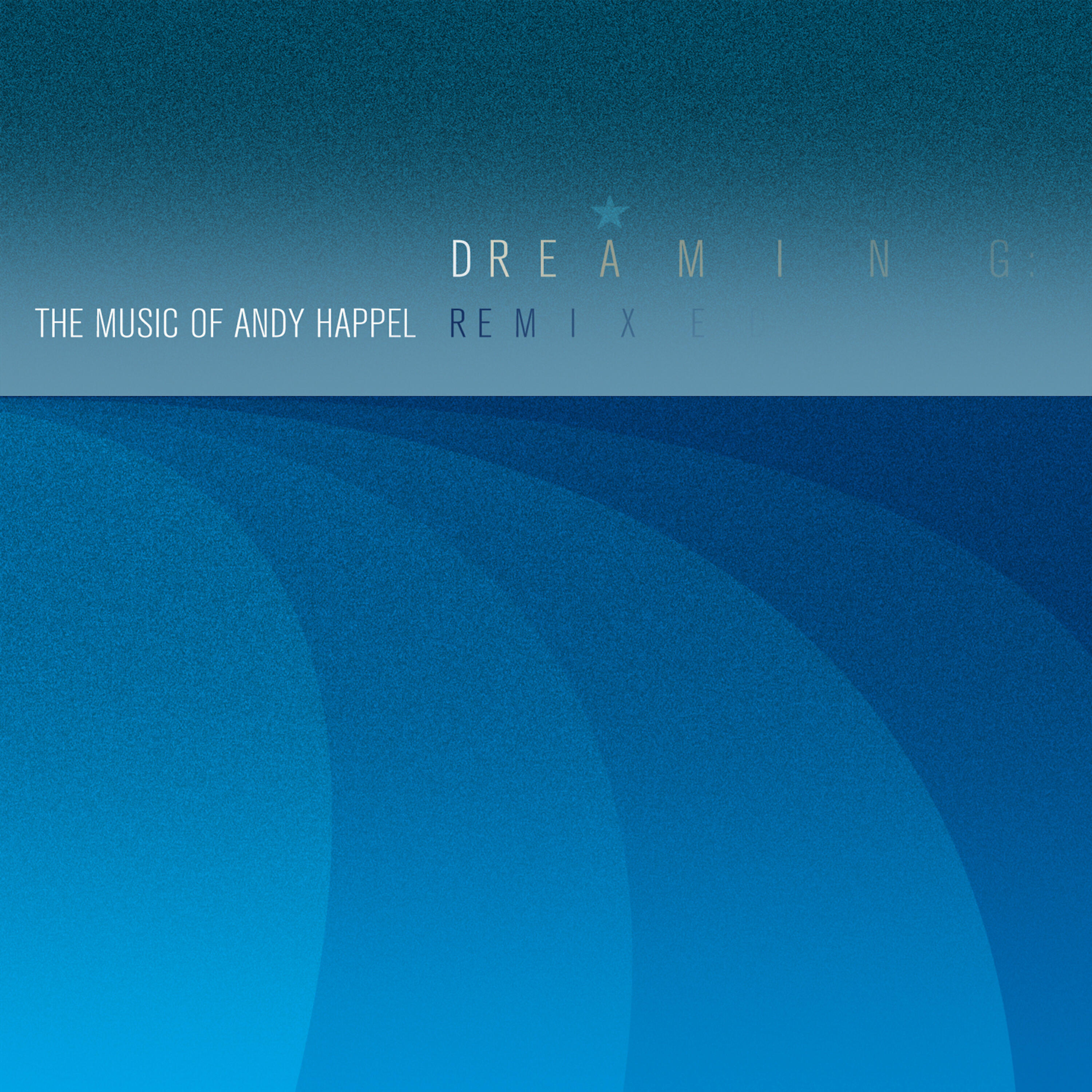 Постер альбома Dreaming: The Music of Andy Happel Remixed
