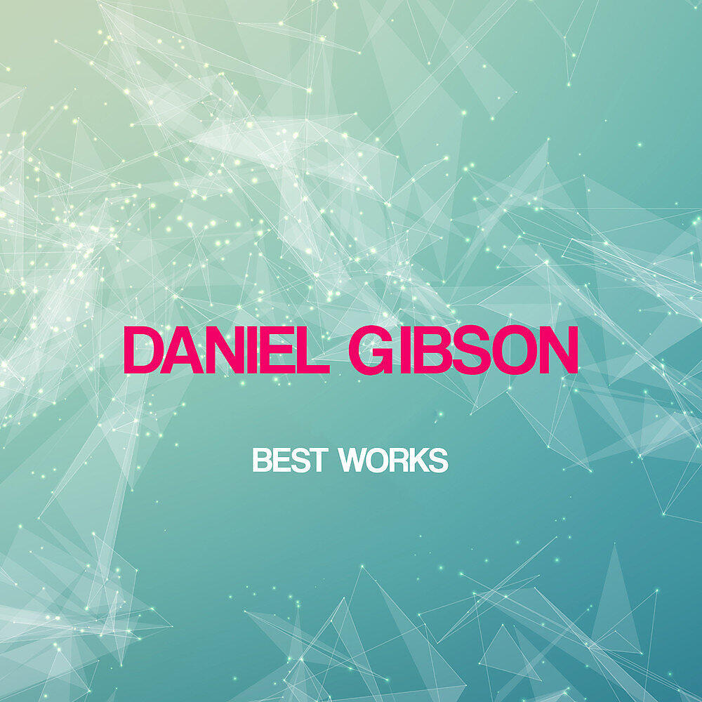 Релиз Daniel Gibson Best Works