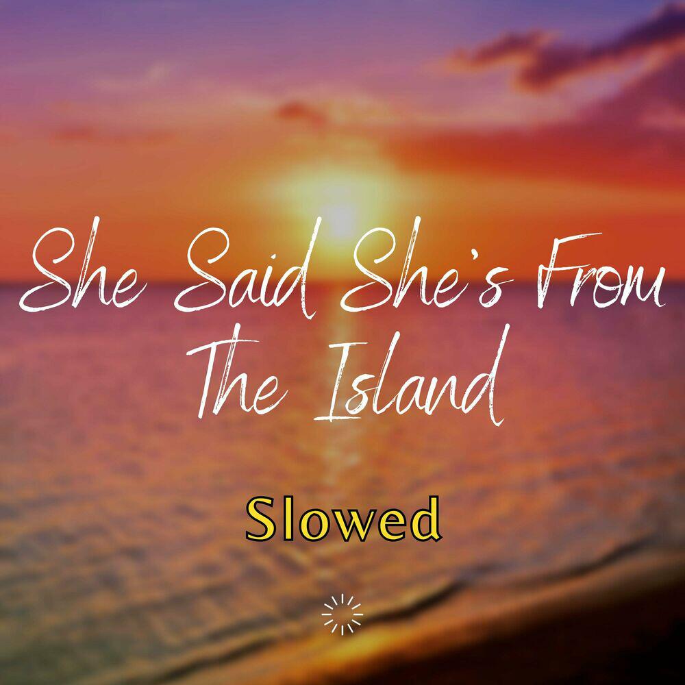 Релиз She Said She's from the Islands (Kompa) [Slowed]