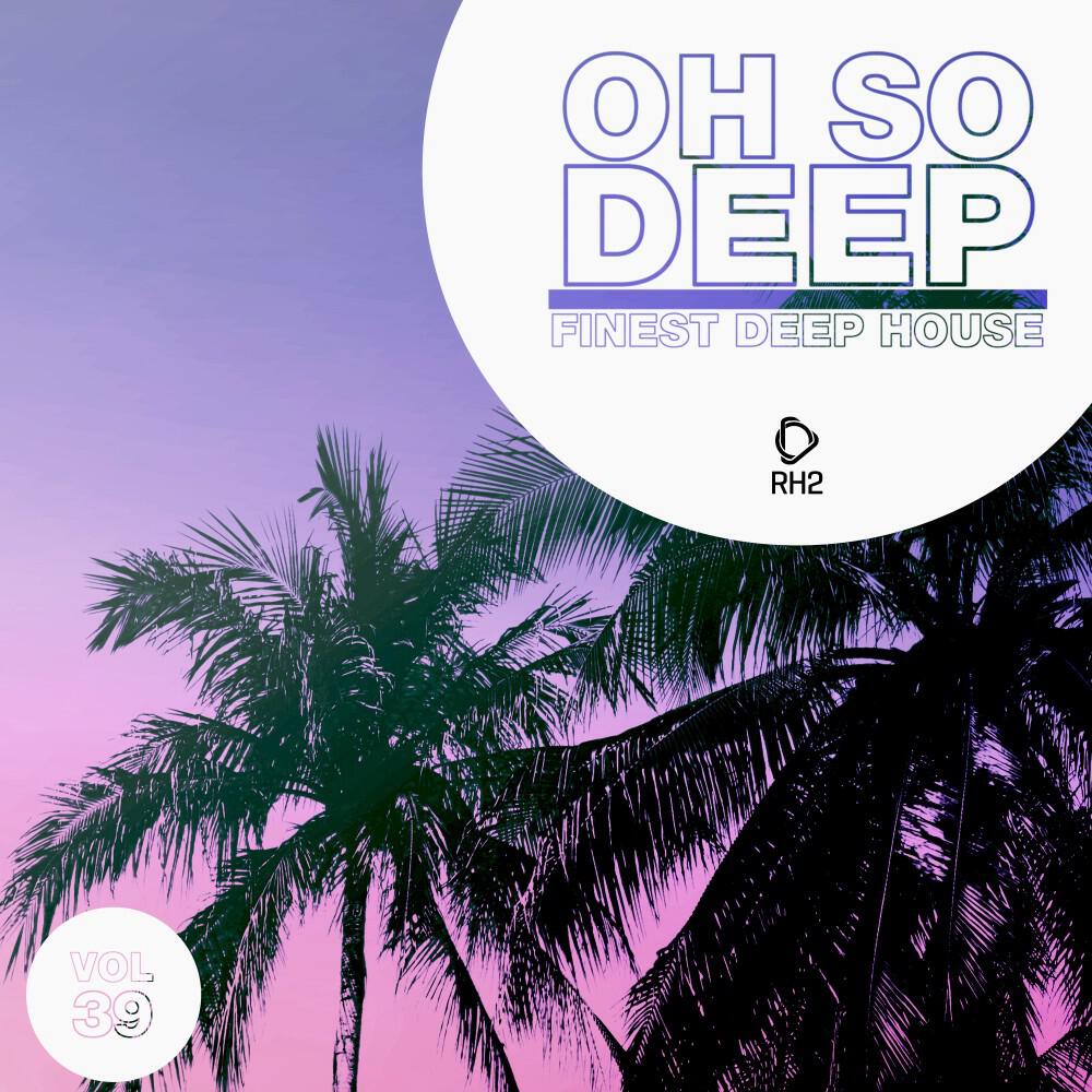 Релиз Oh so Deep: Finest Deep House, Vol. 39