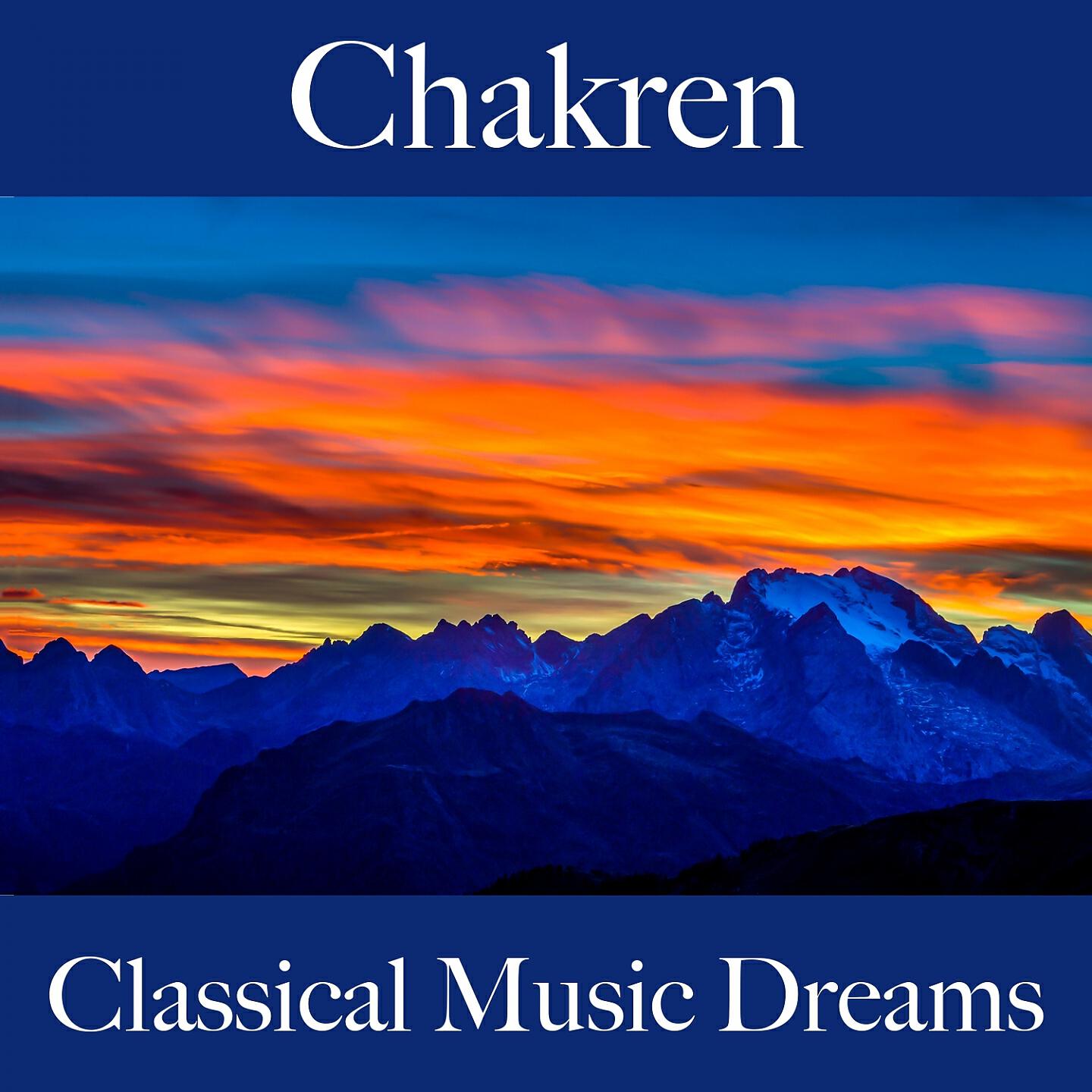 Релиз Chakren: Classical Music Dreams - Die Beste Musik Zum Entspannen