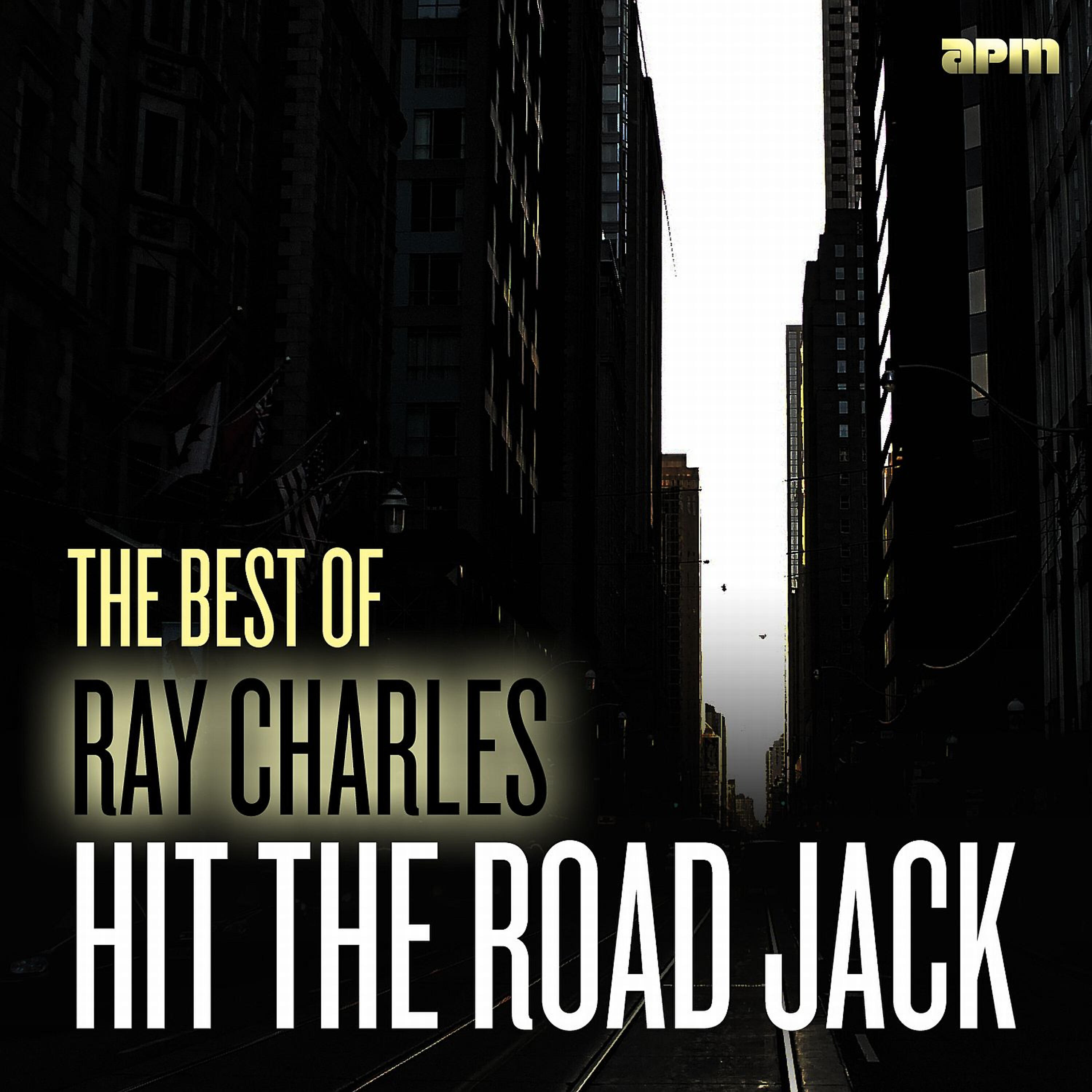 Постер альбома Hit the Road Jack - The Best of Ray Charles