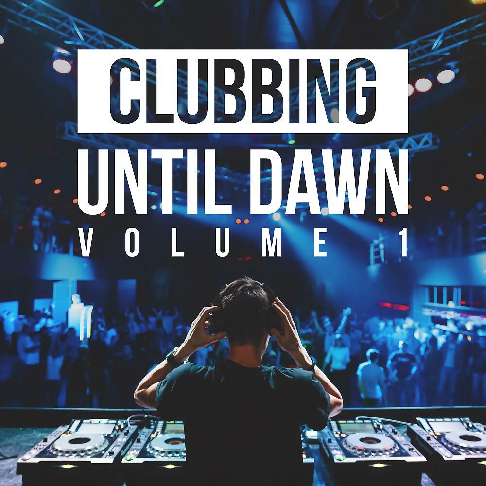 Релиз Clubbing Until Dawn, Vol. 1