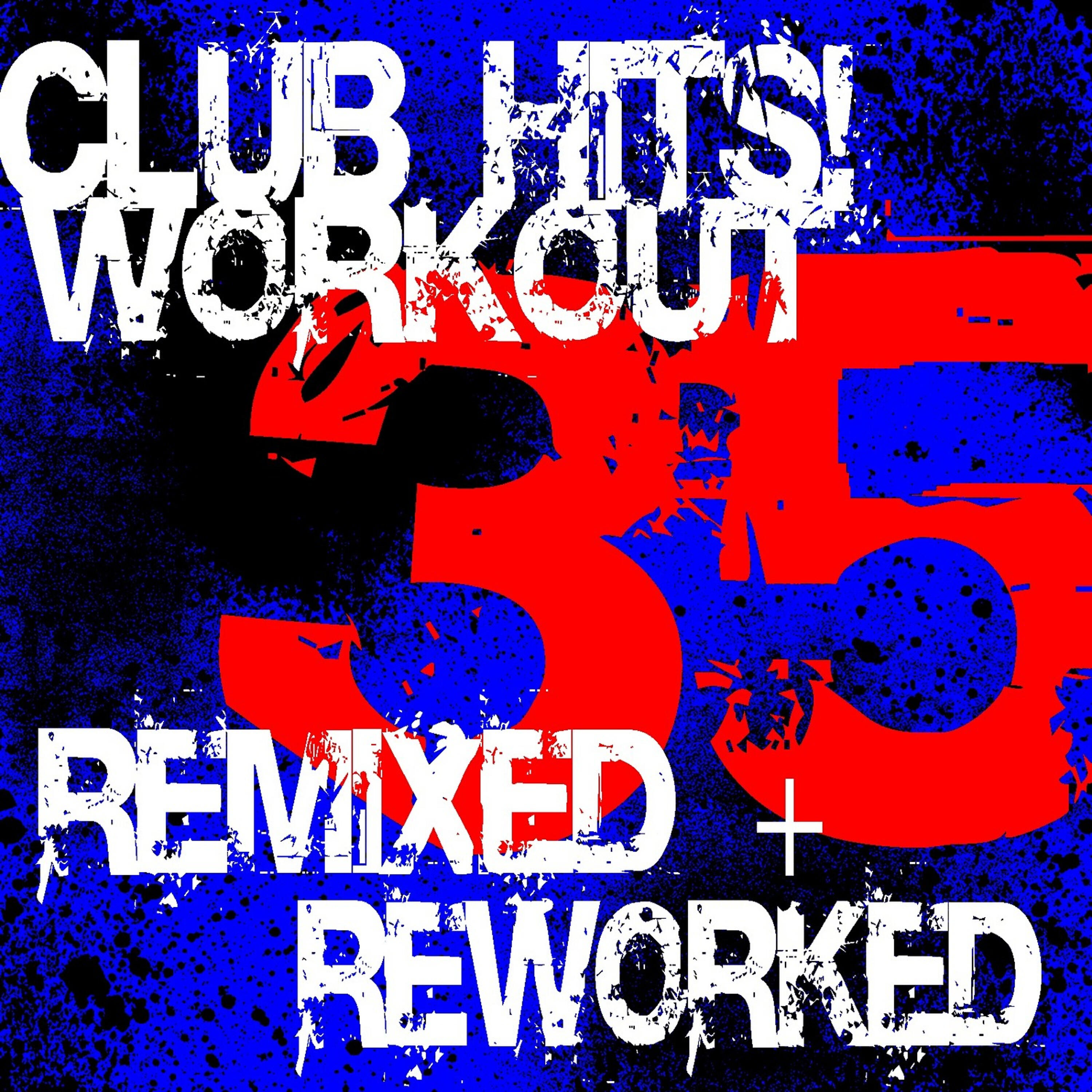 Релиз 35 Club Hits! Workout - Remixed Reworked
