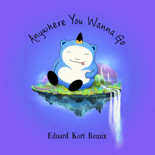 Релиз Anywhere You Wanna Go (Eduard Kort Remix)