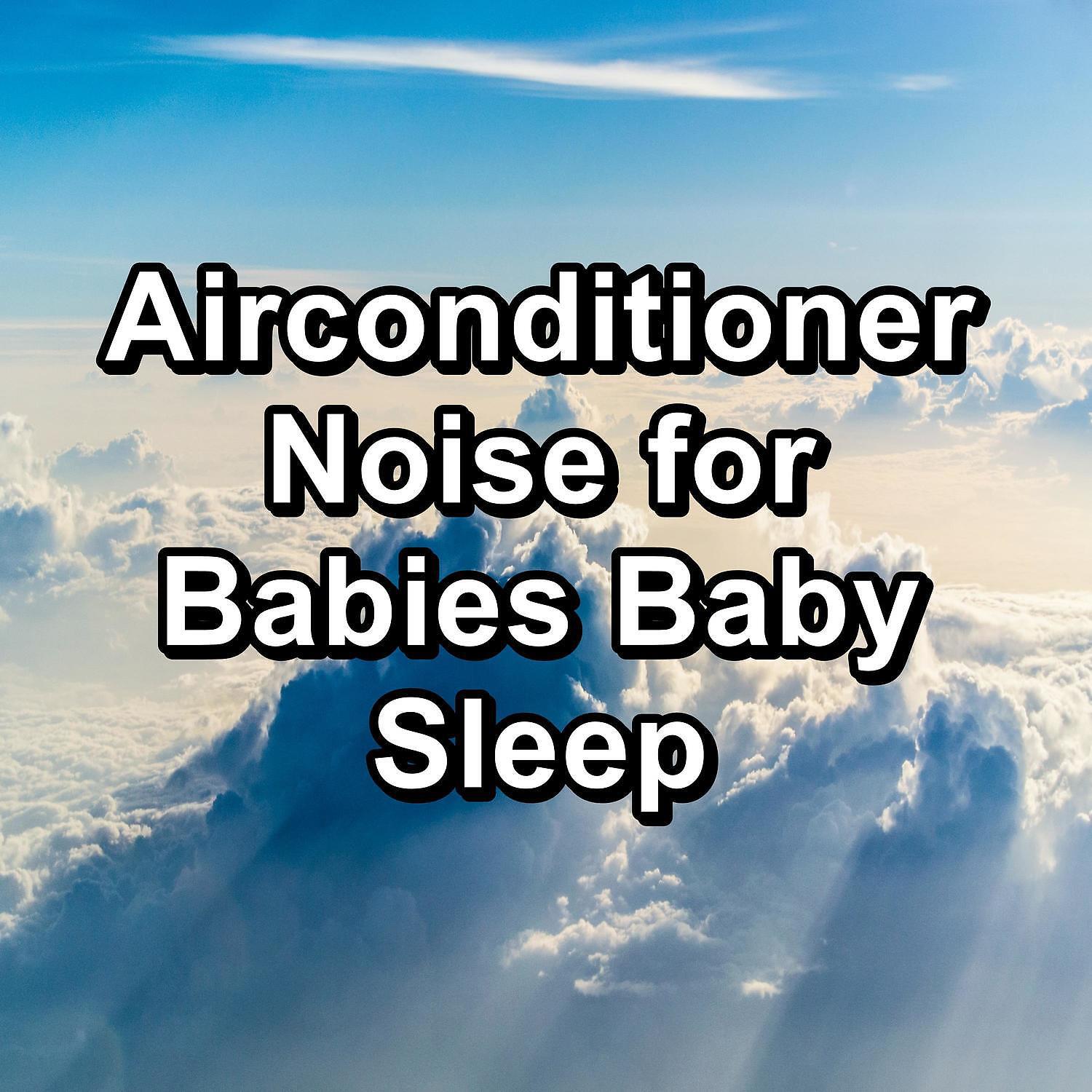Релиз Airconditioner Noise for Babies Baby Sleep